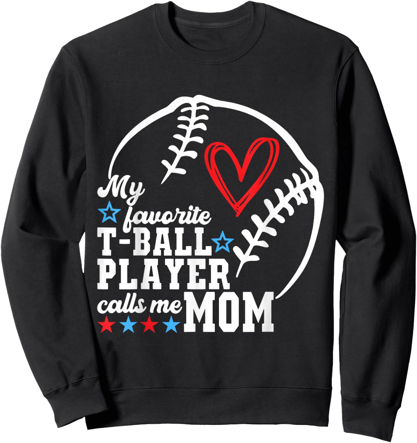 My Favorite T-Ball Player Calls Me Mom Shirt Mother's Day Sweatshirt - Sweatshirt | Black
