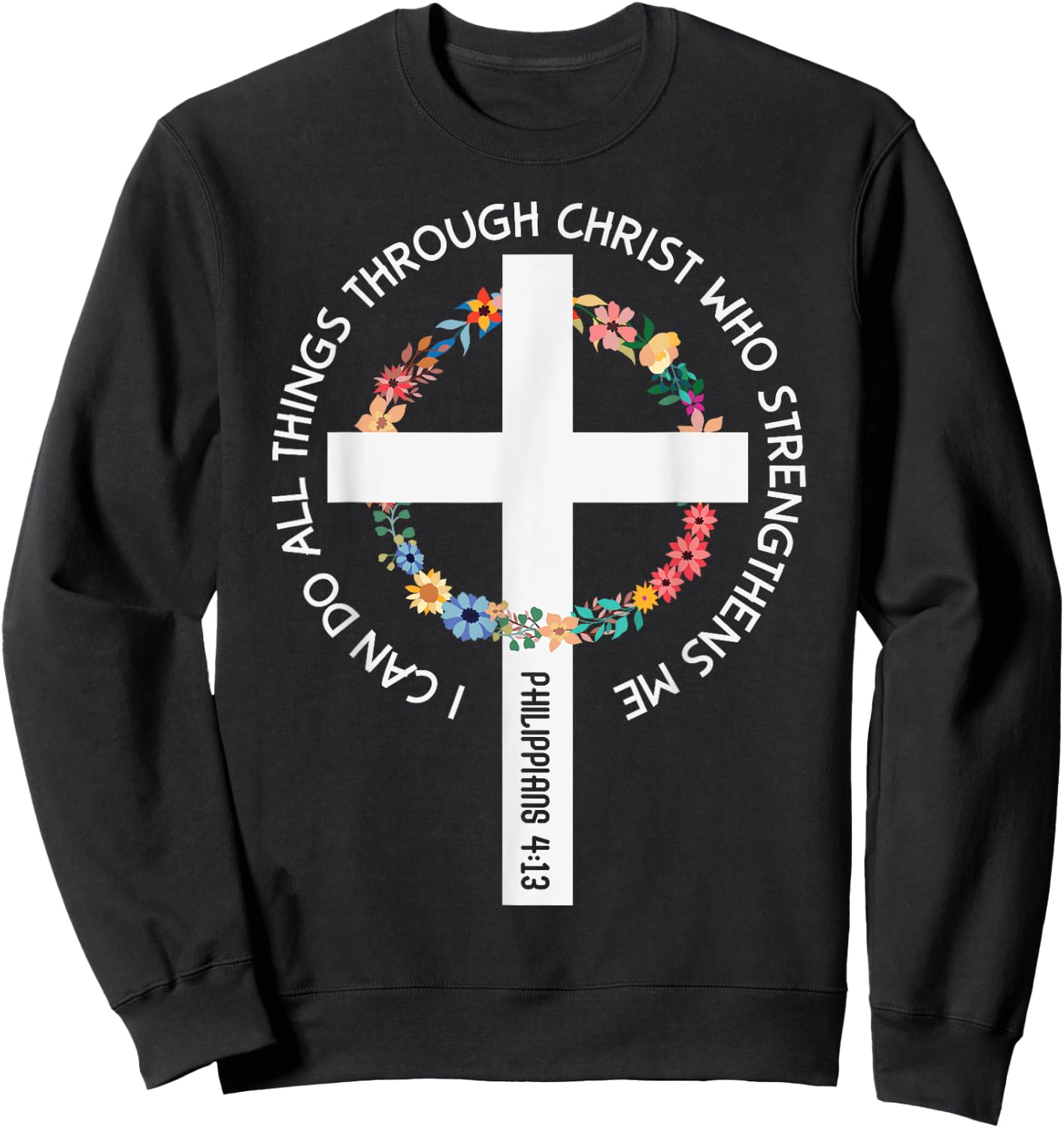 I Can Do All Things Through Christ Who Strengthens Me Sweatshirt - Sweatshirt | Black