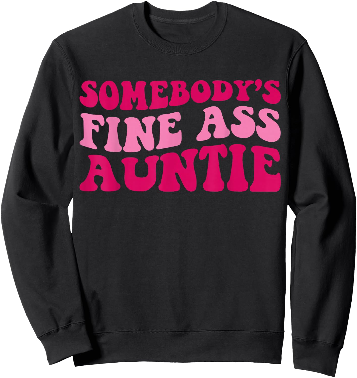Somebody's Fine Ass Auntie Funny Mom Saying Cute Mom Sweatshirt - Sweatshirt | Black