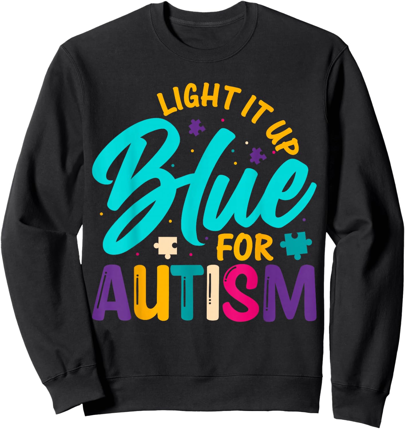 Light It Up Blue For Autism Sweatshirt - Sweatshirt | Black