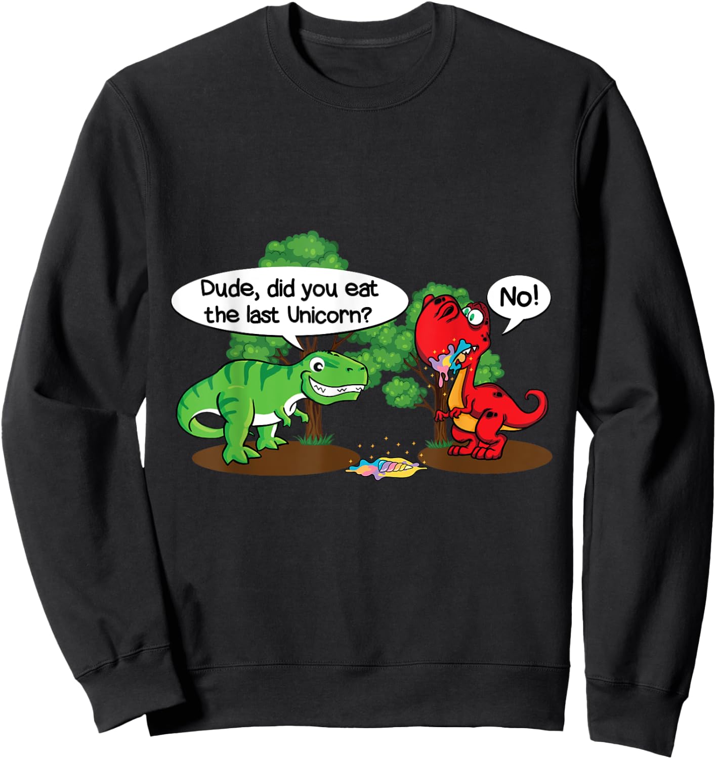Funny Dude did you eat the last unicorn? Funny Dinosaur Sweatshirt - Sweatshirt | Black