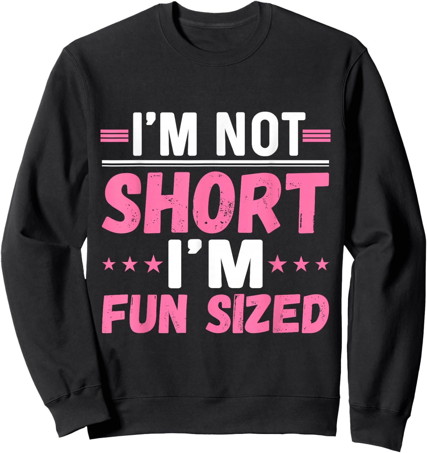 I'm Not Short I'm Fun Sized - Funny Short People Sweatshirt - Sweatshirt | Black