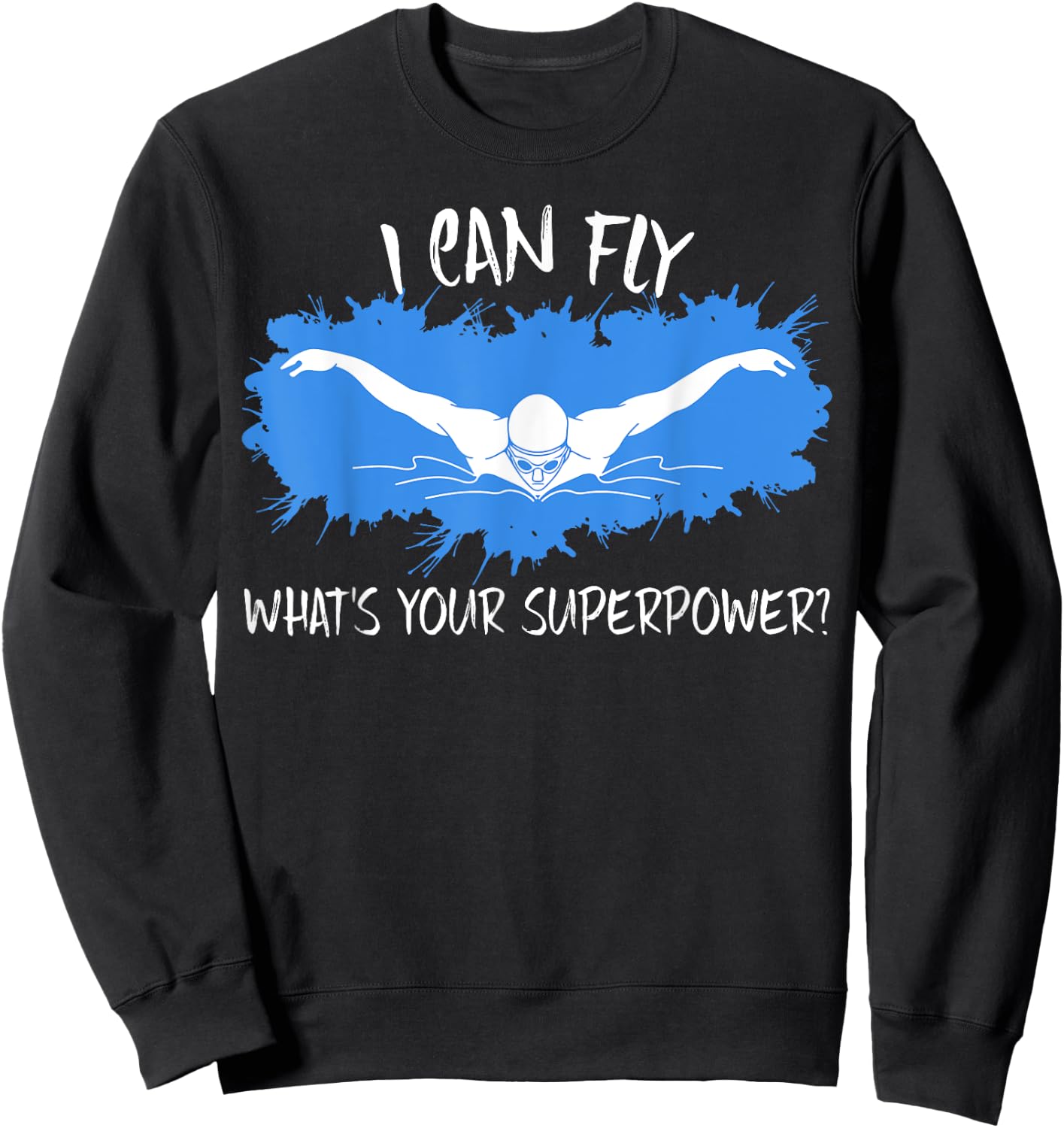 I Can Fly What's Your Superpower? Swim Like Flying Sweatshirt - Sweatshirt | Black