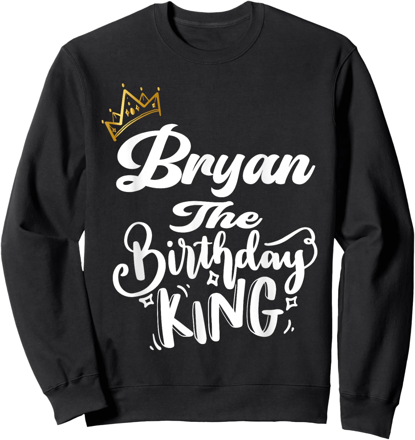 Bryan The Birthday King Happy Birthday Shirt Men Boys Teens Sweatshirt - Sweatshirt | Black