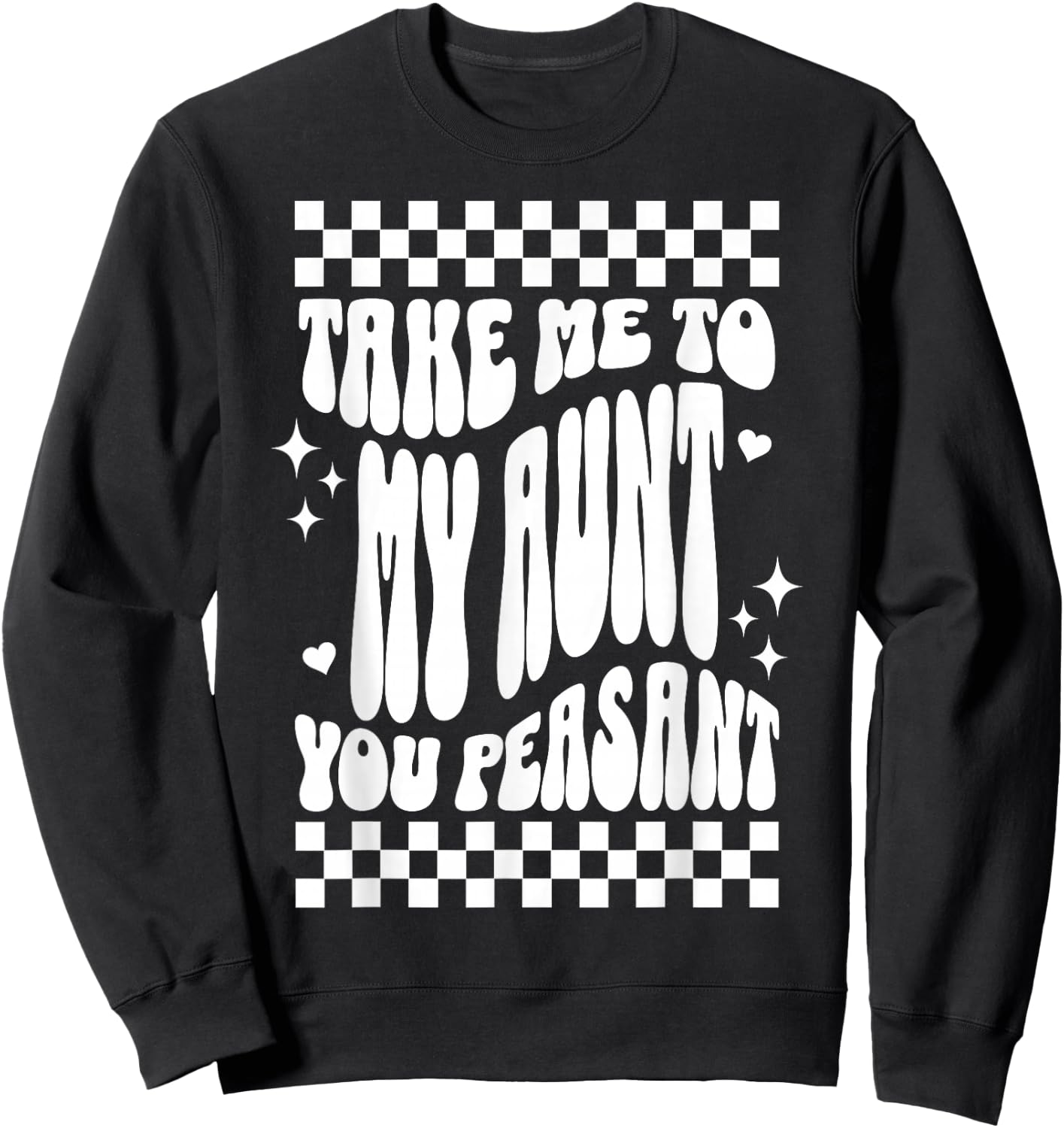 Take Me to My Aunt You Peasant Funny Niece Nephew Humor Sweatshirt - Sweatshirt | Black