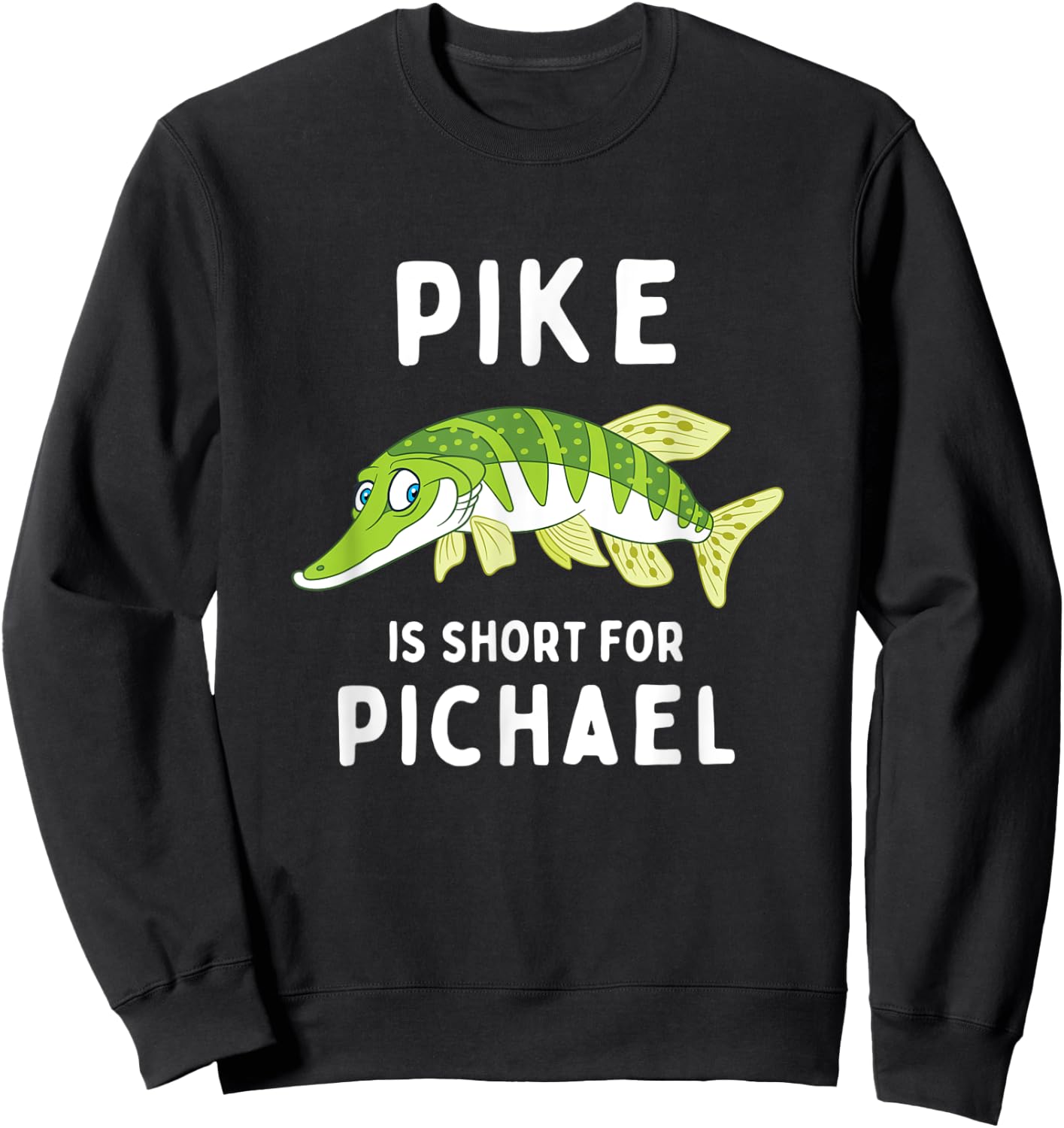 Funny Fishing Pun Pike is Short for Pichael Funny Dad Joke Sweatshirt - Sweatshirt | Black