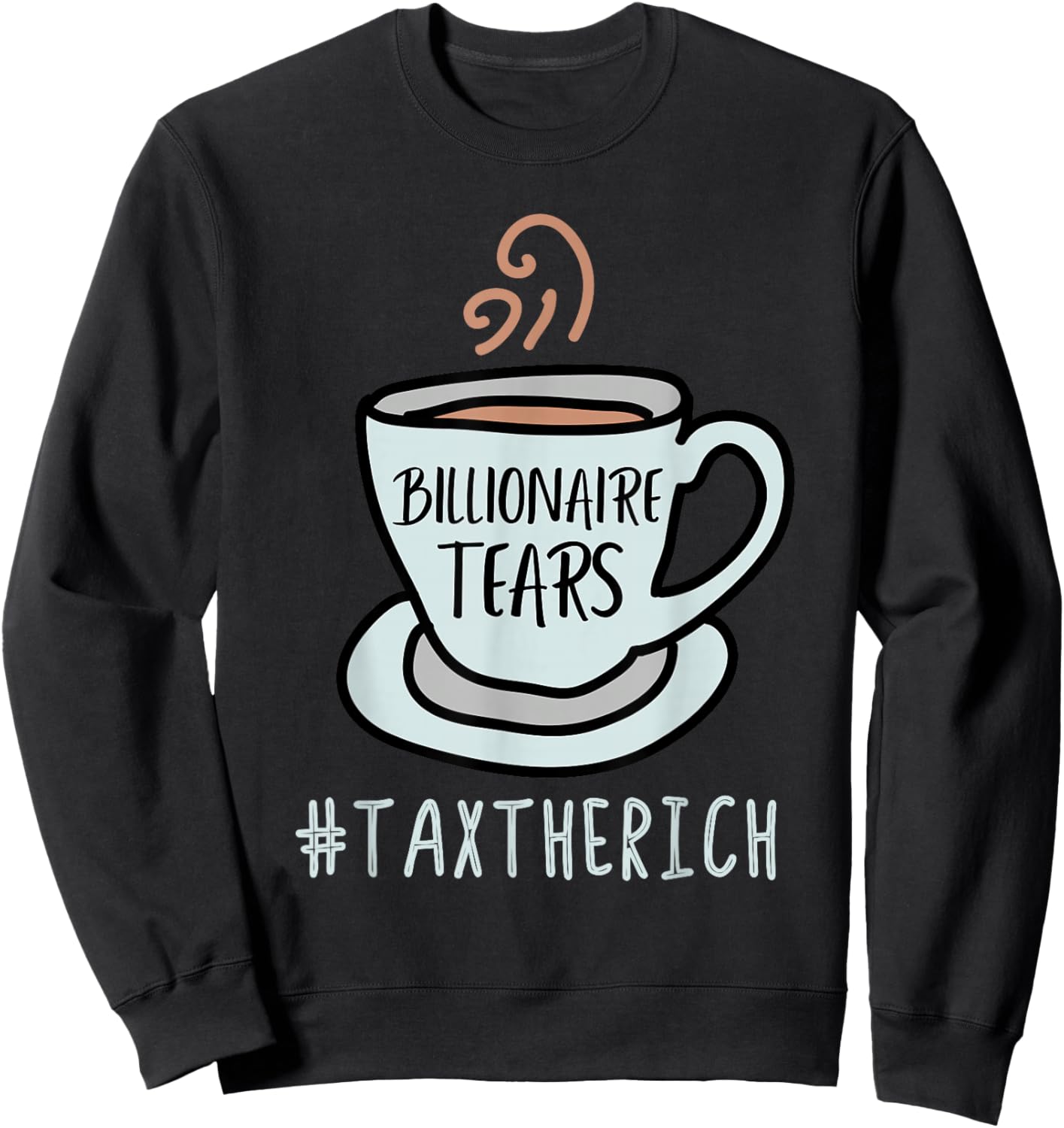 Tax the Rich | Billionaires Tears | AOC Bernie Sanders Sweatshirt - Sweatshirt | Black