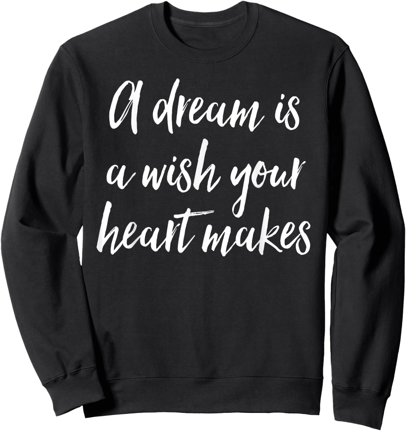 A Dream Is A Wish Your Heart Makes Sweatshirt - Sweatshirt | Black