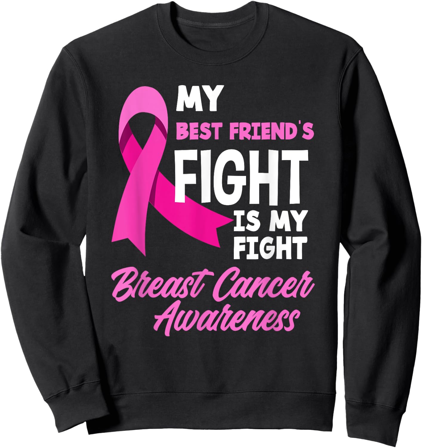 My Best Friend's Fight Is My Fight Breast Cancer Awareness Sweatshirt - Sweatshirt | Black