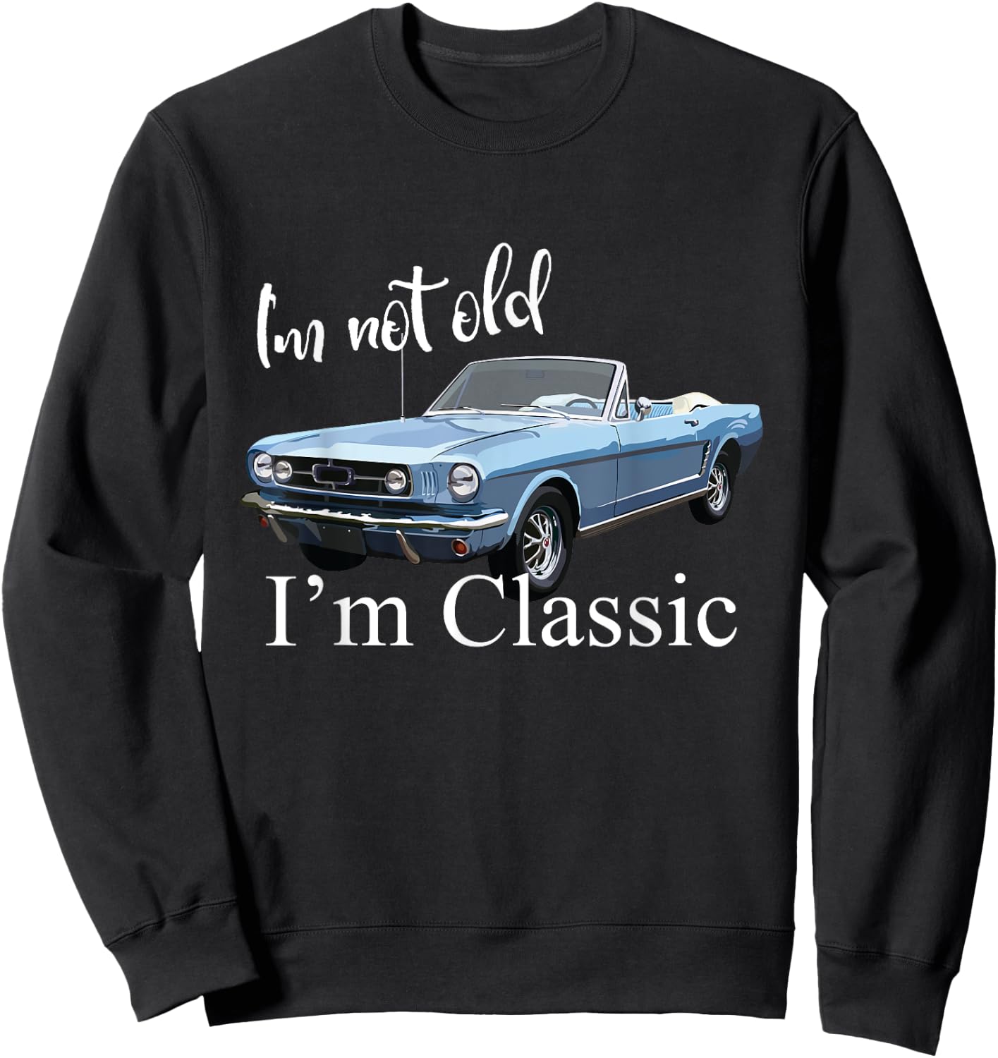 I'm not old, I'm classic - retro muscle car art Sweatshirt - Sweatshirt | Black