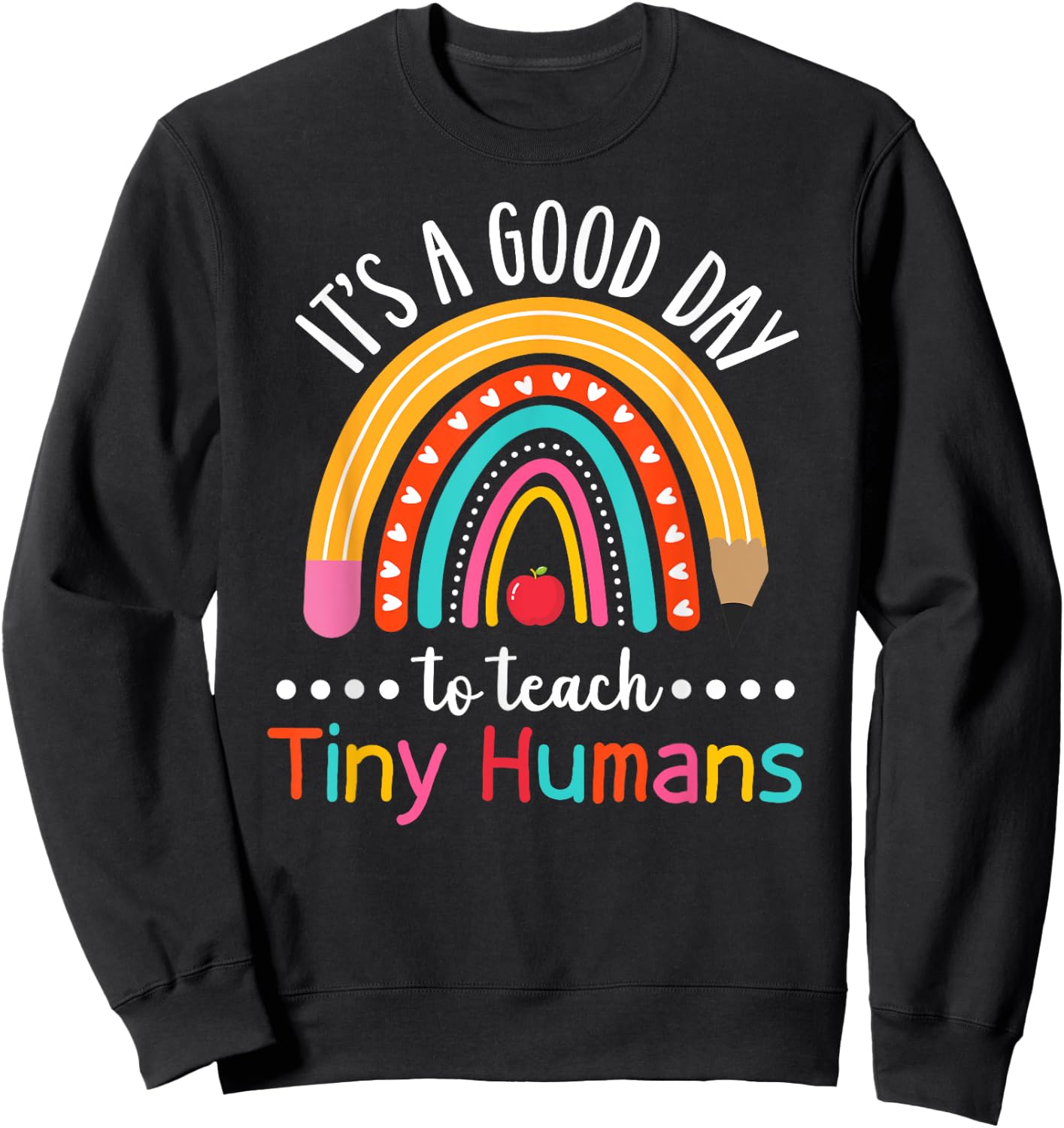 It's A Good Day To Teach Tiny Humans Funny Teacher Teaching Sweatshirt - Sweatshirt | Black