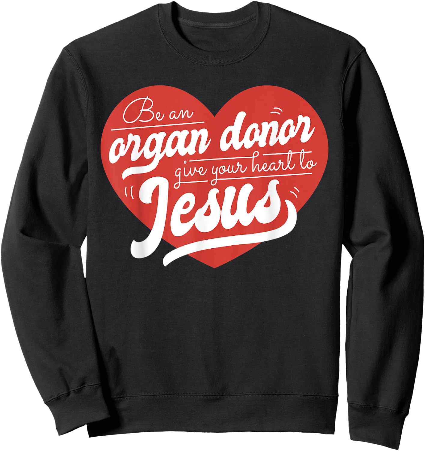 Be an Organ Donor Give Your Heart to Jesus Cute Christian Sweatshirt - Sweatshirt | Black