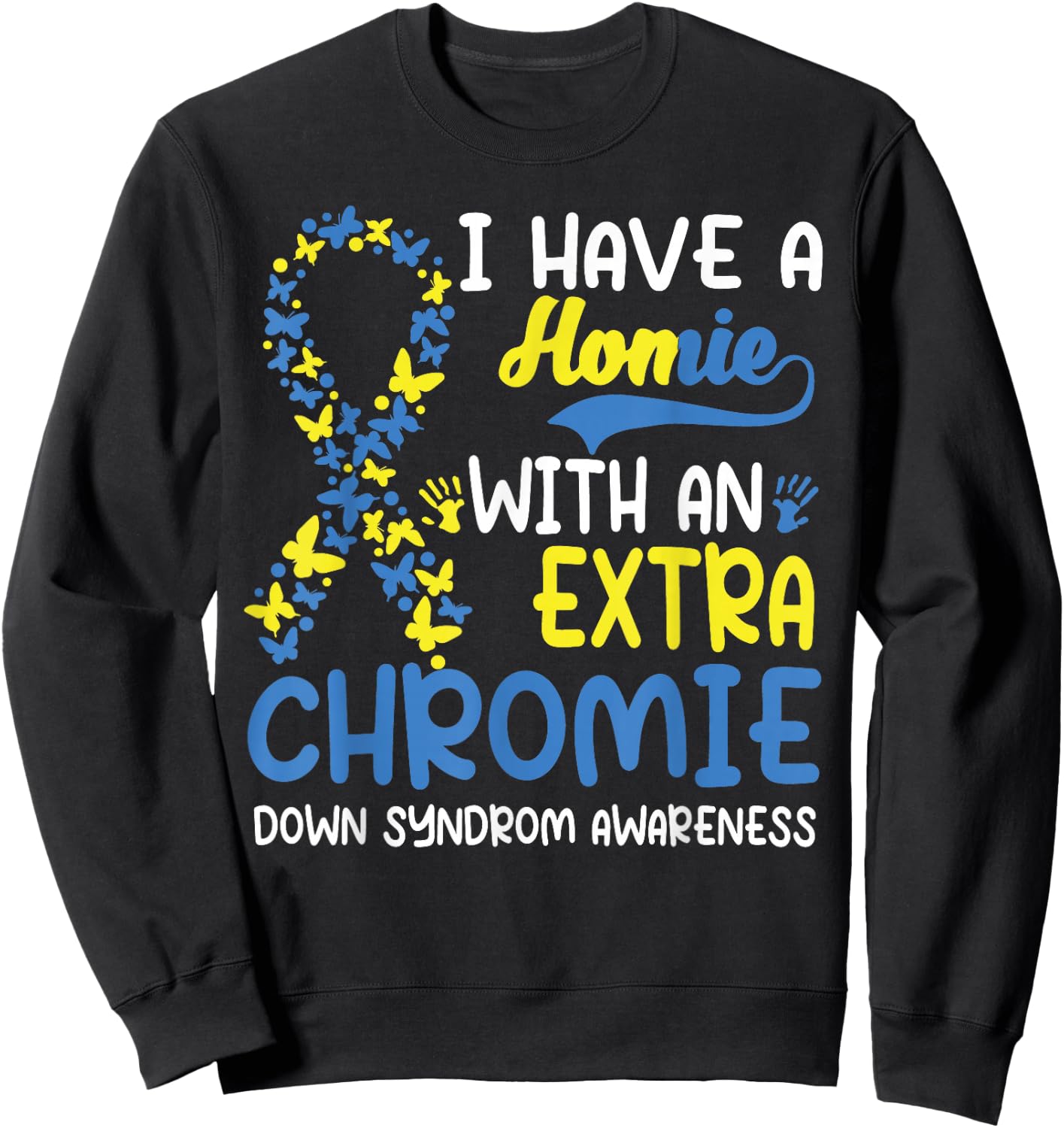 I Have A Homie With The Extra Chromie Down Syndrome Day Sweatshirt - Sweatshirt | Black