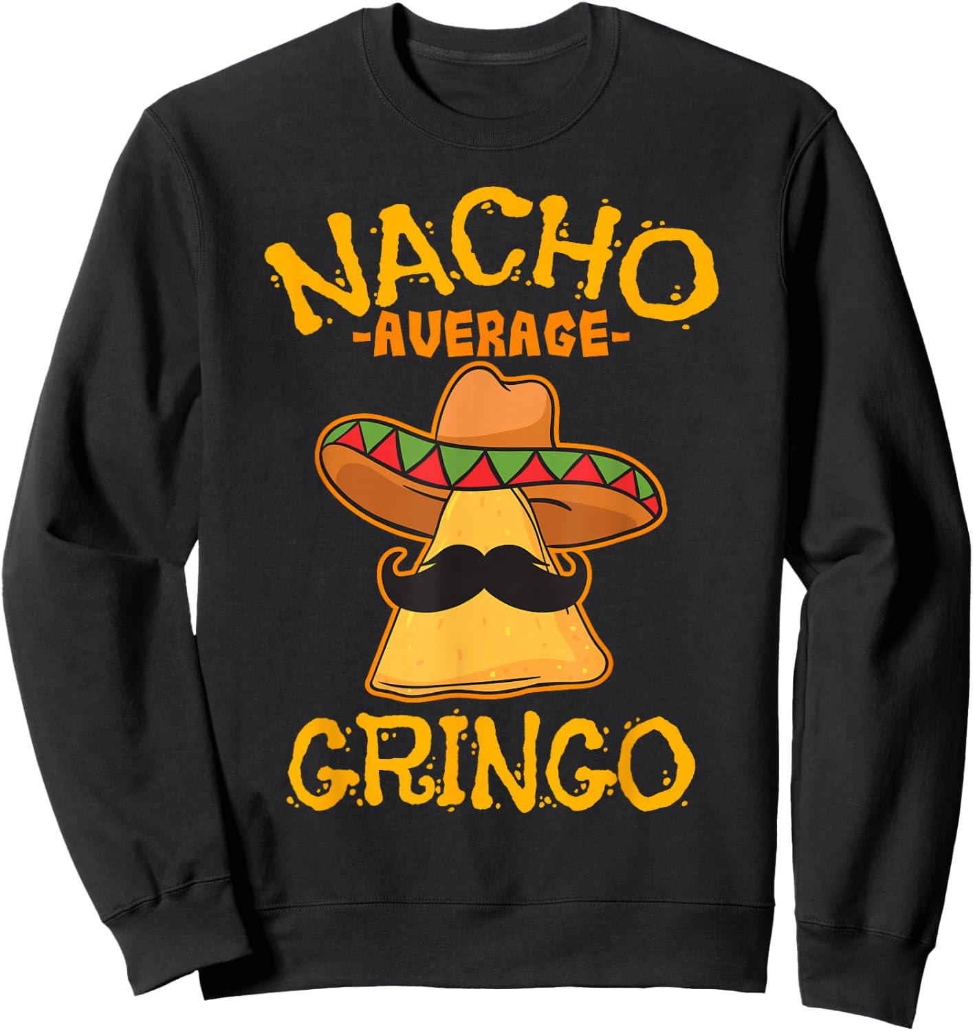 Nacho Average Gringo Cinco de Mayo Mexican Fiesta American Sweatshirt - Sweatshirt | Black