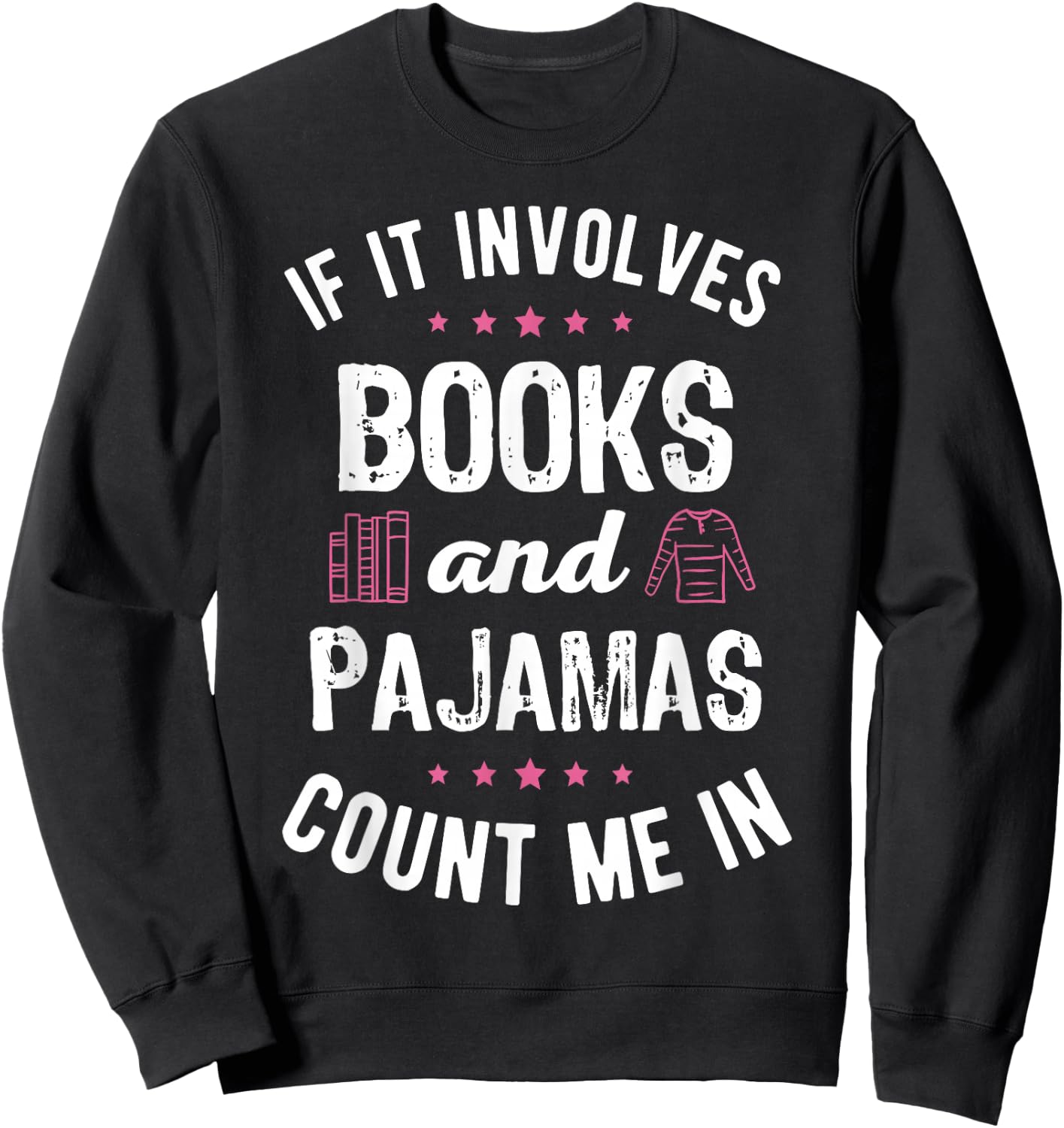 If It Involves Books and Pajamas Book Lover Bookworm Gift Sweatshirt - Sweatshirt | Black