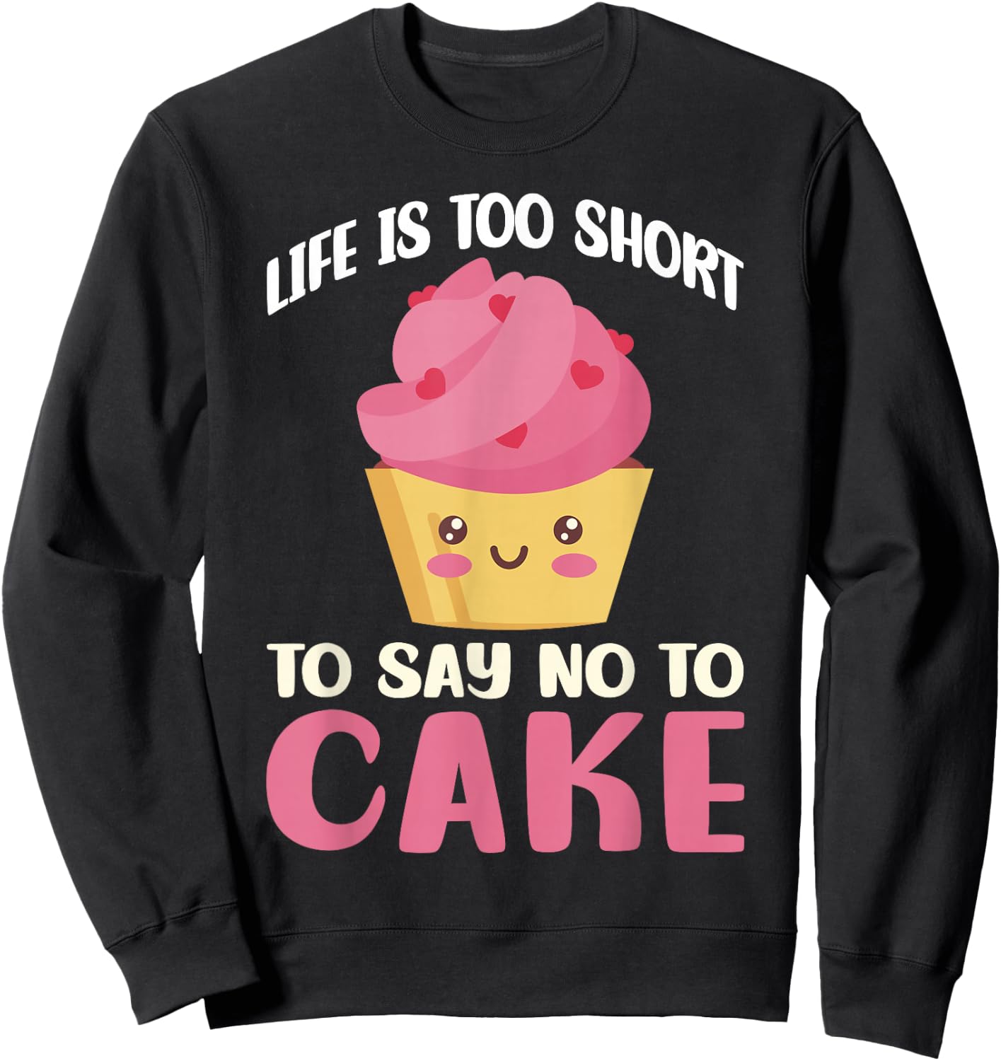 Life is too short to say no to Cake Snack Baking Cake Sweatshirt - Sweatshirt | Black
