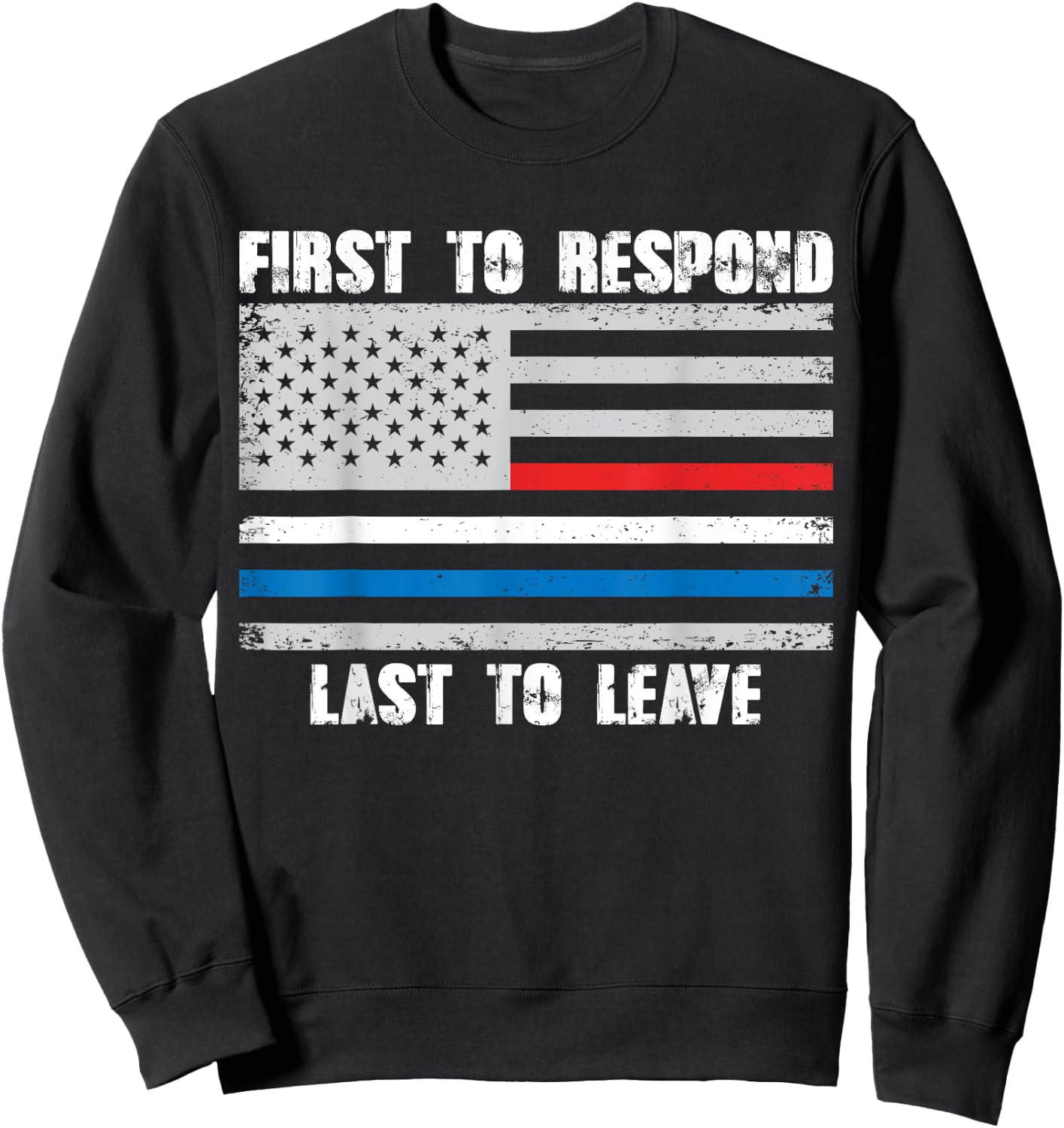First To Respond Last To Leave American Flag First Responder Sweatshirt - Sweatshirt | Black