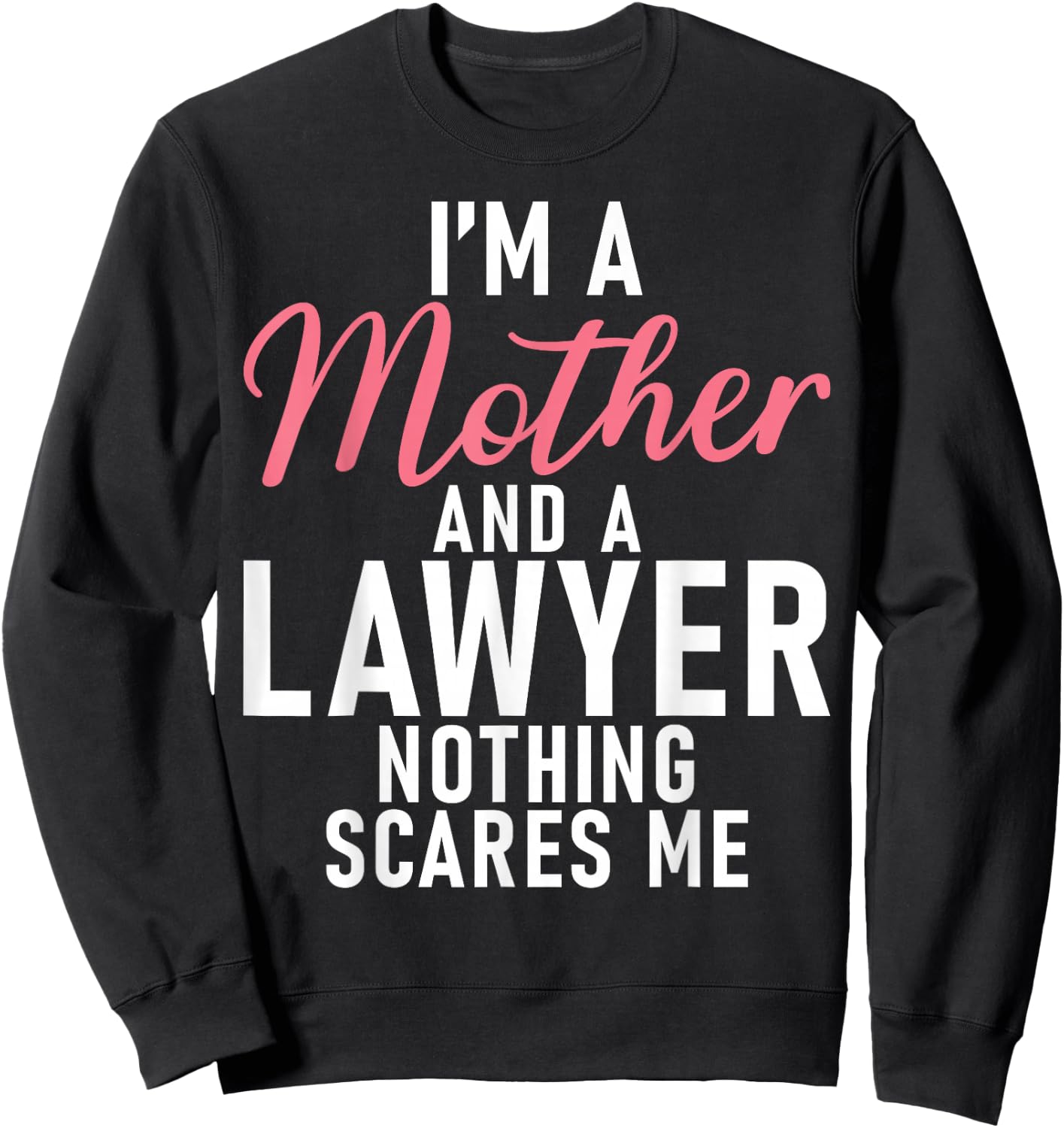 Im a Mother and a Lawyer nothing scares me Lawyer Mother Sweatshirt - Sweatshirt | Black