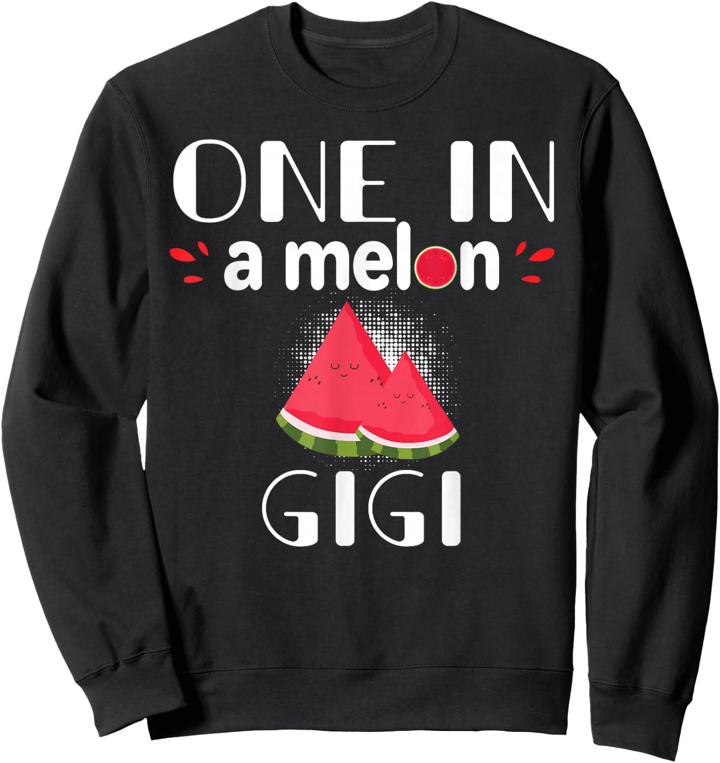 One In A Melon Gigi Funny Watermelon Family Matching Gift Sweatshirt - Sweatshirt | Black
