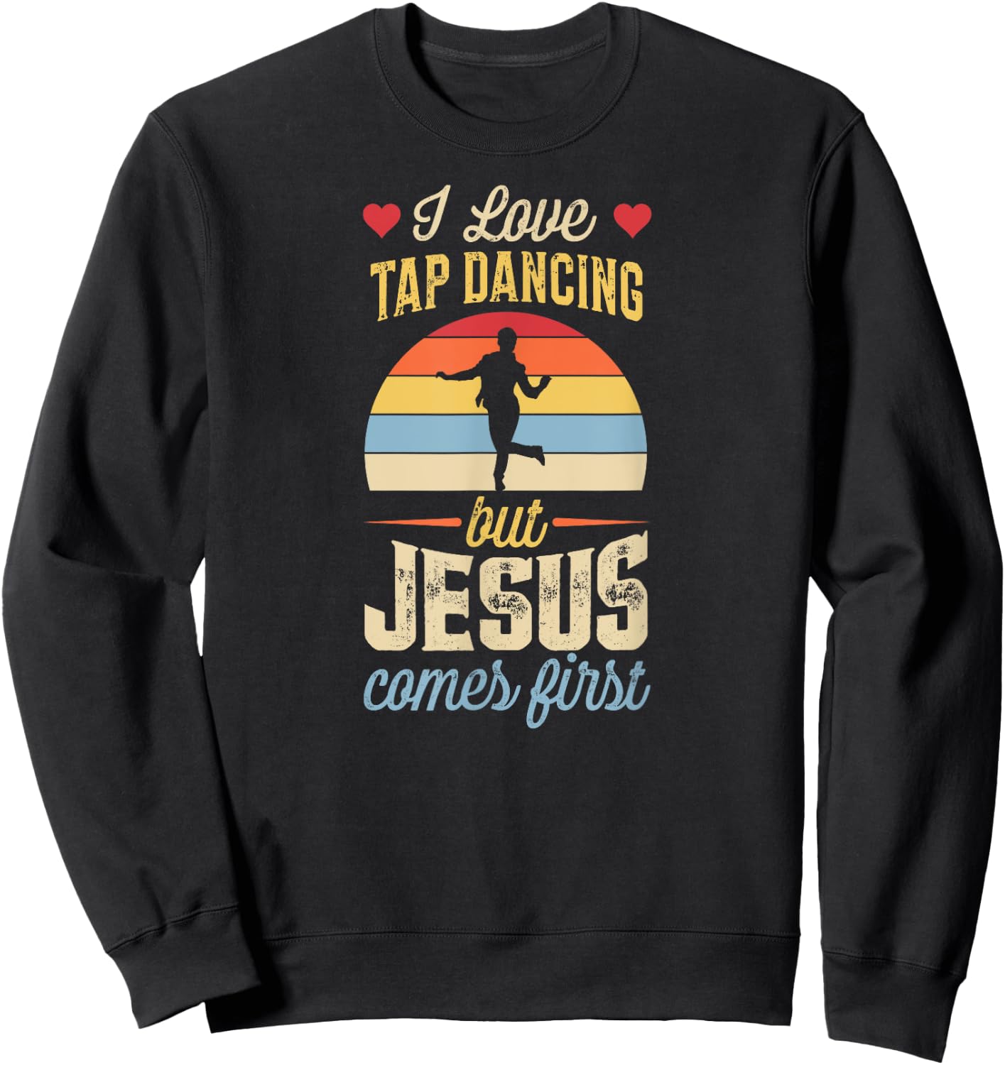 I Love Tap Dancing But Jesus Comes First Funny Christian Sweatshirt - Sweatshirt | Black