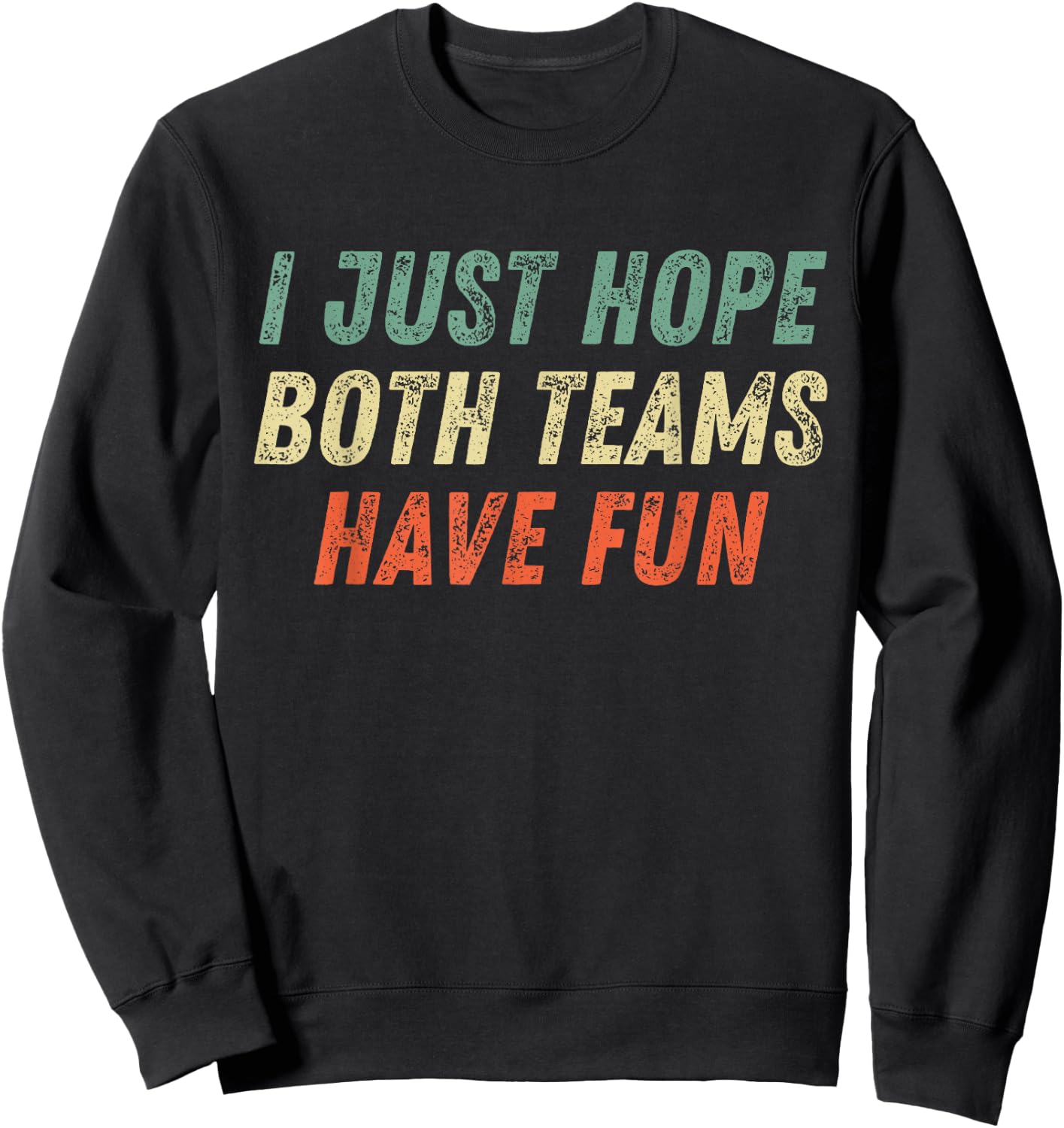 I Just Hope Both Teams Have Fun Funny Football Baseball Sweatshirt - Sweatshirt | Black