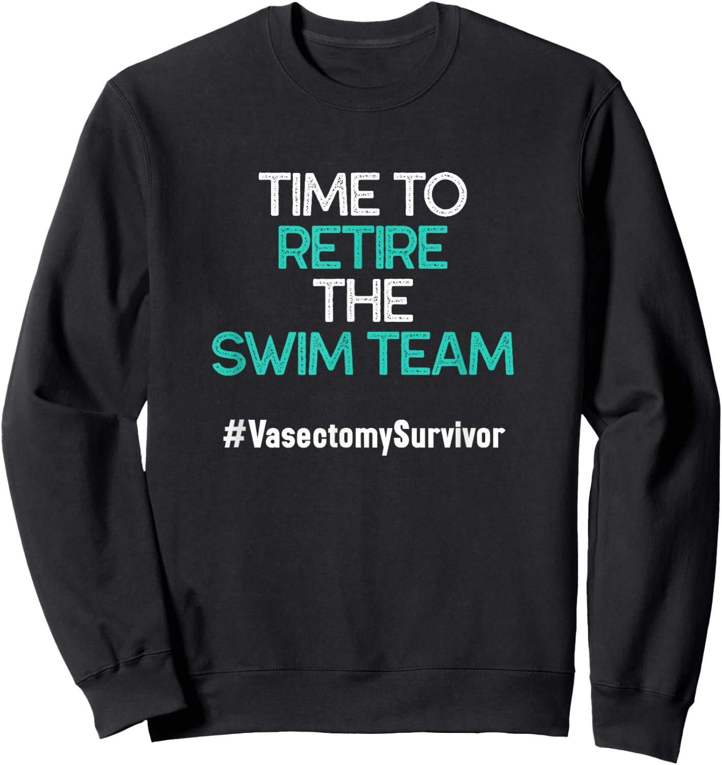 Funny Vasectomy Survivor Gifts Time To Retire The Swim Team Sweatshirt - Sweatshirt | Black