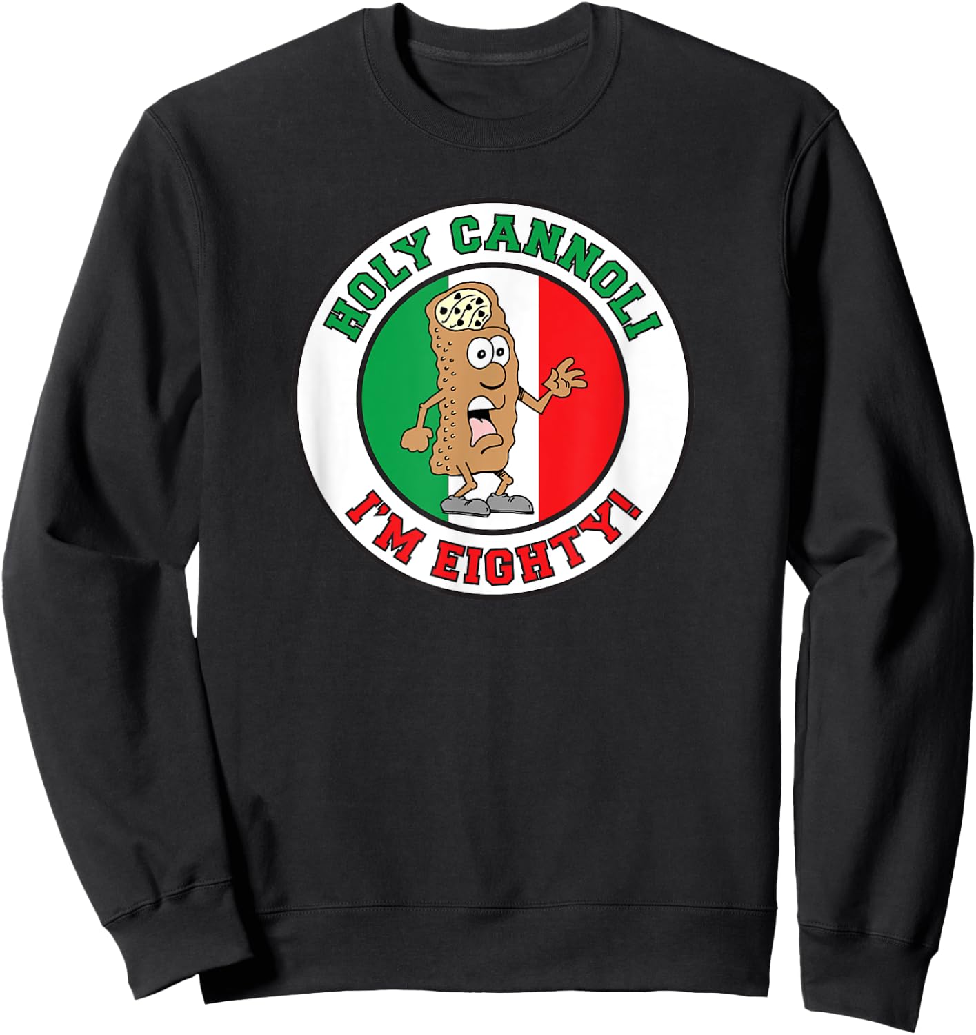 Holy Cannoli I'm Eighty Italian Flag Colors Sweatshirt - Sweatshirt | Black