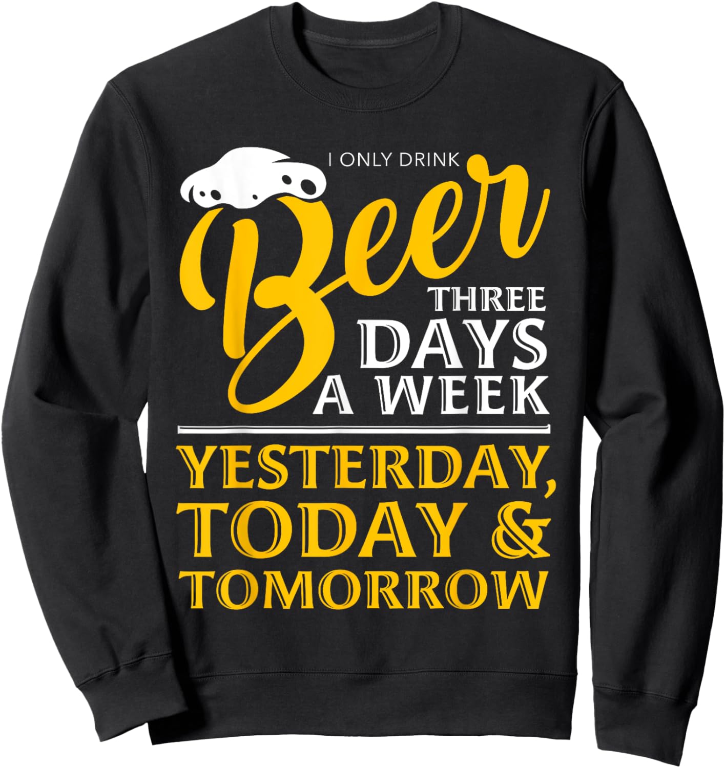 I Only Drink Beer 3 Days A Week Funny Drinker Gift Men Women Sweatshirt - Sweatshirt | Black