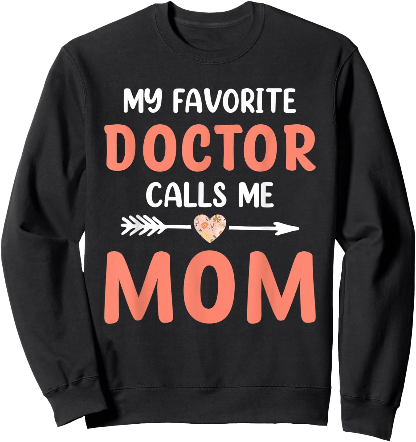 My Favorite Doctor Calls Me Mom Cute Mothers Day Women Sweatshirt - Sweatshirt | Black