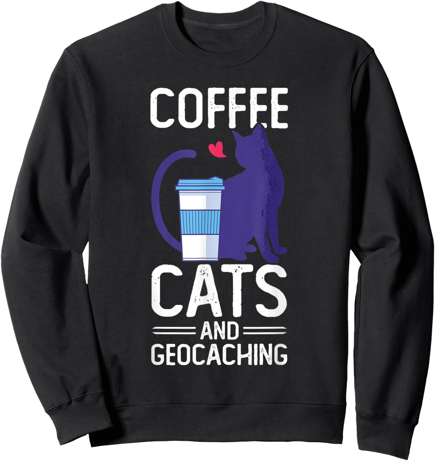 Coffee Cats And Geocaching Cache Hunting Hiking Geocacher Sweatshirt - Sweatshirt | Black