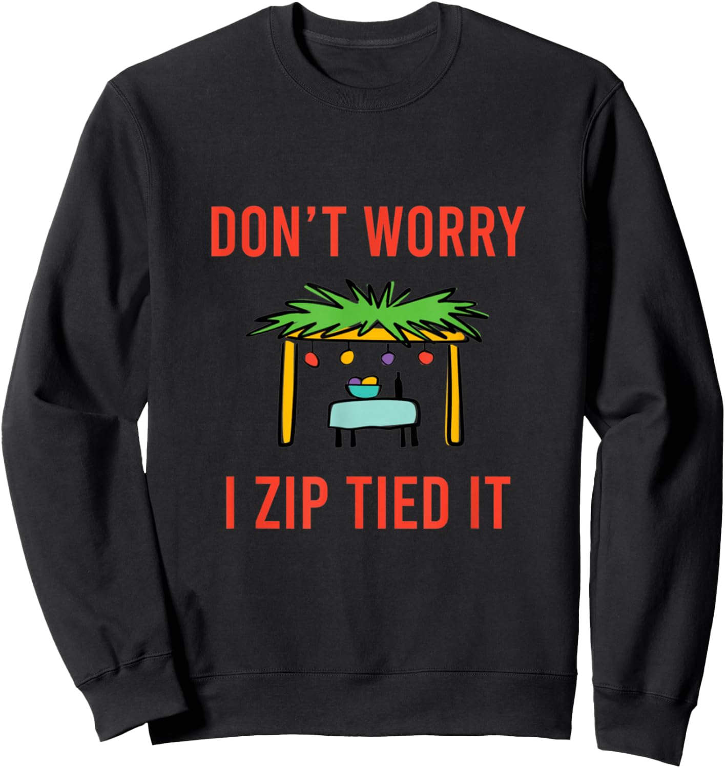 Happy Sukkot Don't Worry I Zip Tied It Jewish Sukkah Builder Sweatshirt - Sweatshirt | Black
