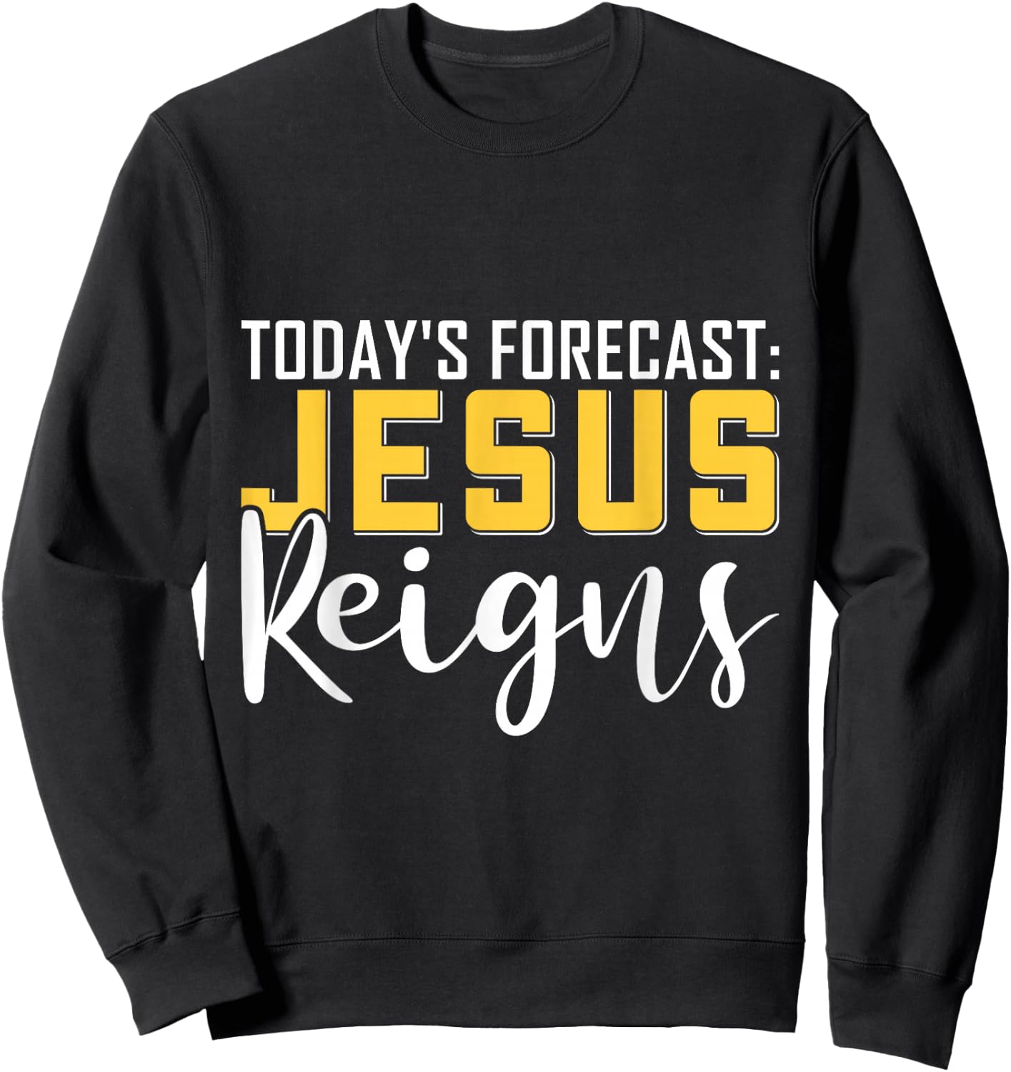 Today's Forecast Jesus Reigns Shirt Funny Christian Pun Sweatshirt - Sweatshirt | Black