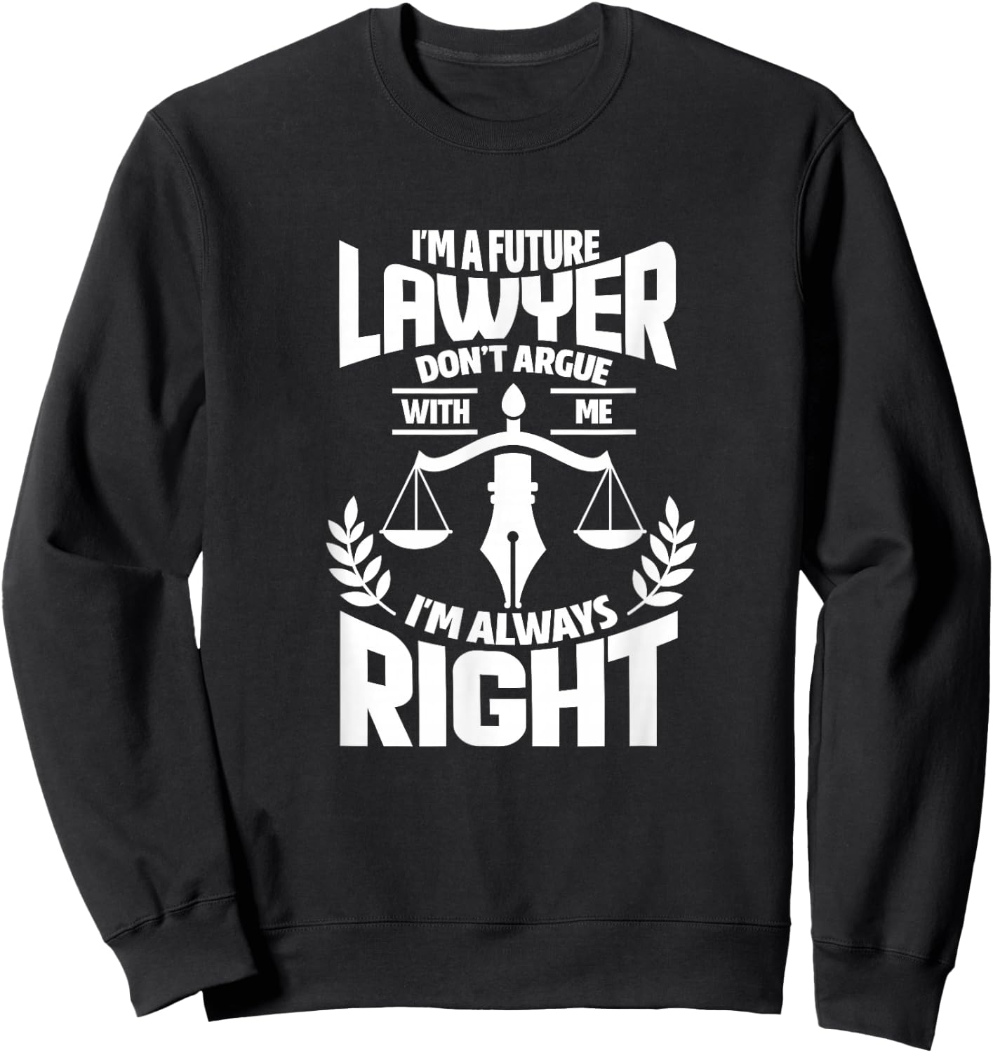 Law Student Funny I'm A Future Lawyer Don't Argue With Me Sweatshirt - Sweatshirt | Black