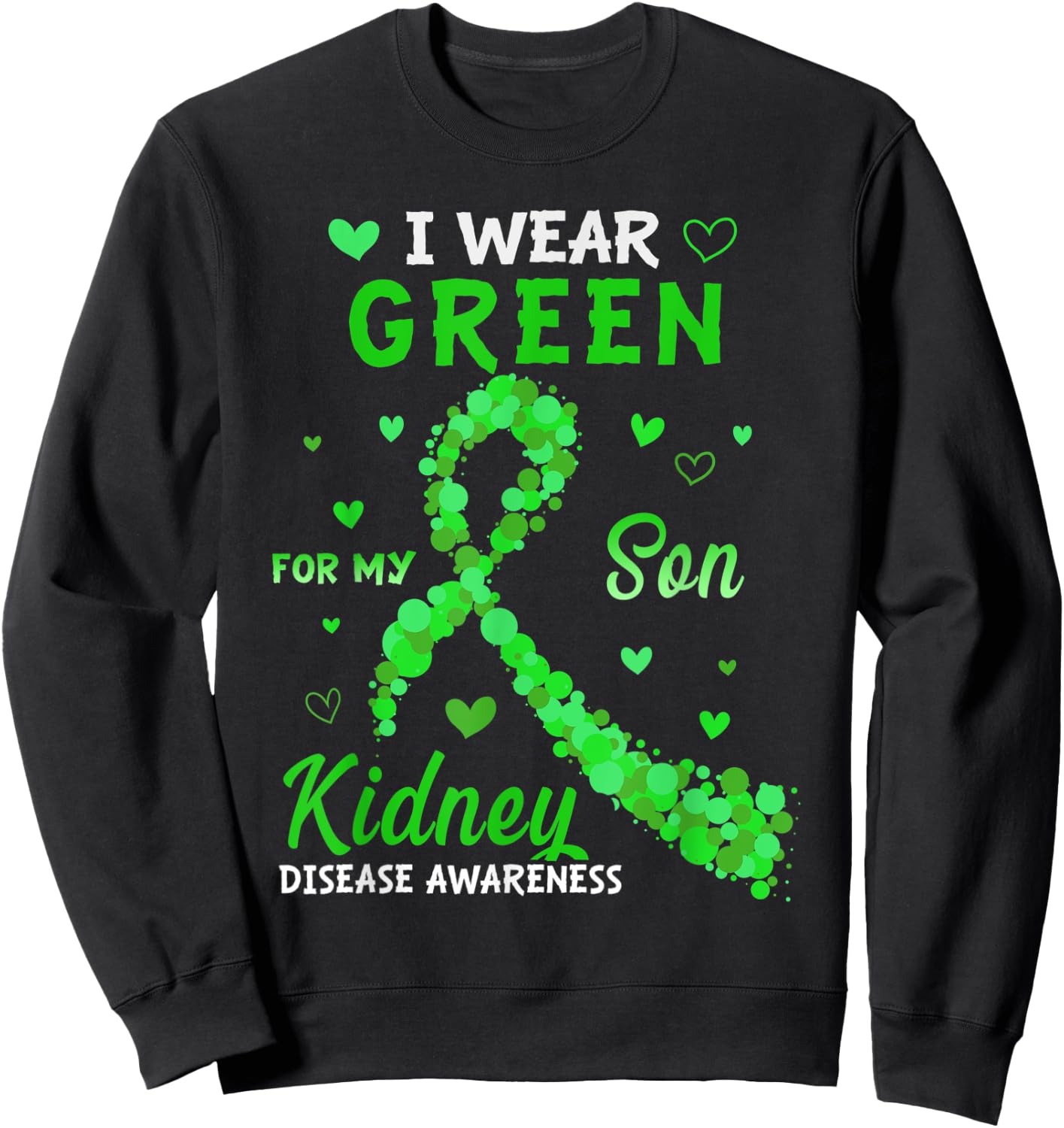 I Wear Green For My Son Kidney Disease Awareness Gifts Sweatshirt - Sweatshirt | Black