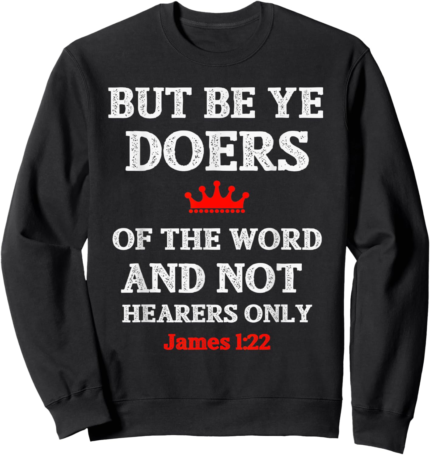 Christian T Shirt Bible Verse and Scripture James 1:22 Sweatshirt - Sweatshirt | Black