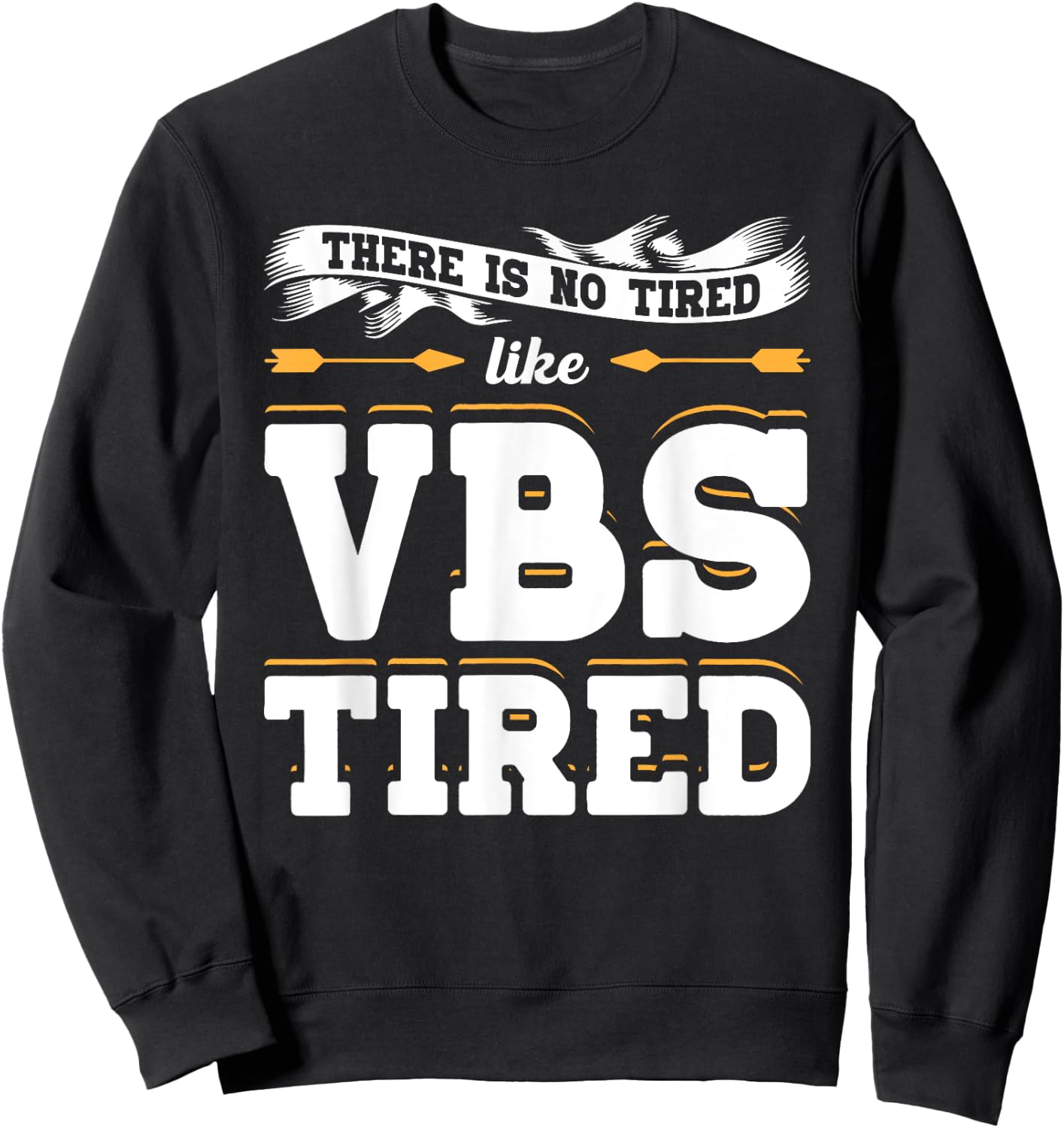 There Is No Tired Like VBS Tired Christian Bible School Camp Sweatshirt - Sweatshirt | Black