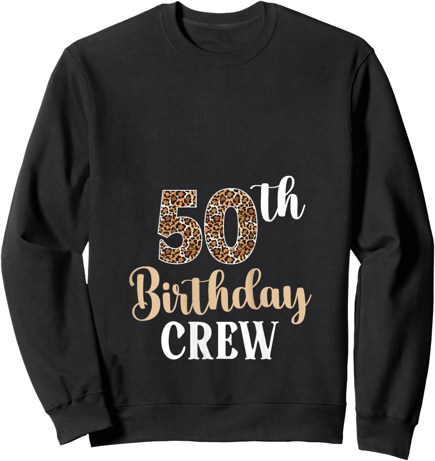 50th Birthday Crew 50 Years Old Birthday Leopard 50 Bday Sweatshirt - Sweatshirt | Black