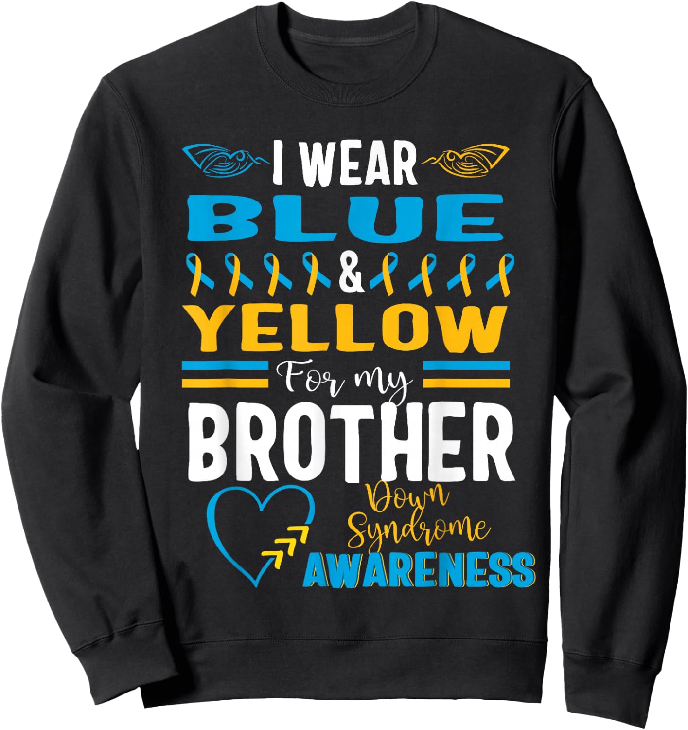 Down Syndrome Awareness T21 I Wear Blue Yellow for Brother Sweatshirt - Sweatshirt | Black