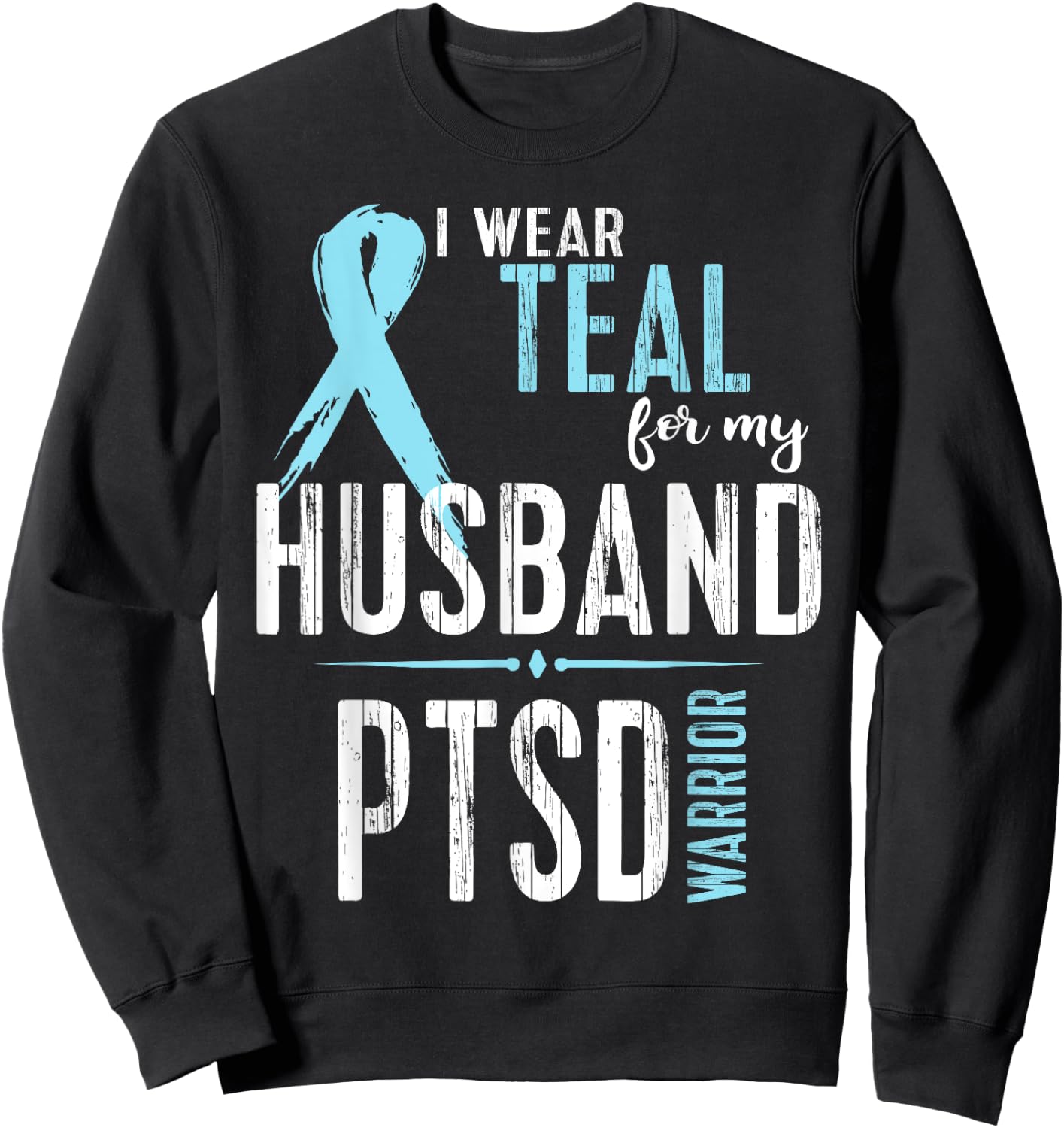 PTSD Awareness Shirt: I Wear Teal For My Husband Sweatshirt - Sweatshirt | Black