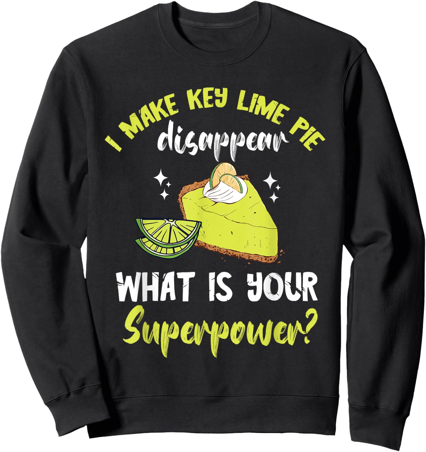 Key Lime Pie Superpower Lime Pie Baker Lemon Pie Dessert Sweatshirt - Sweatshirt | Black
