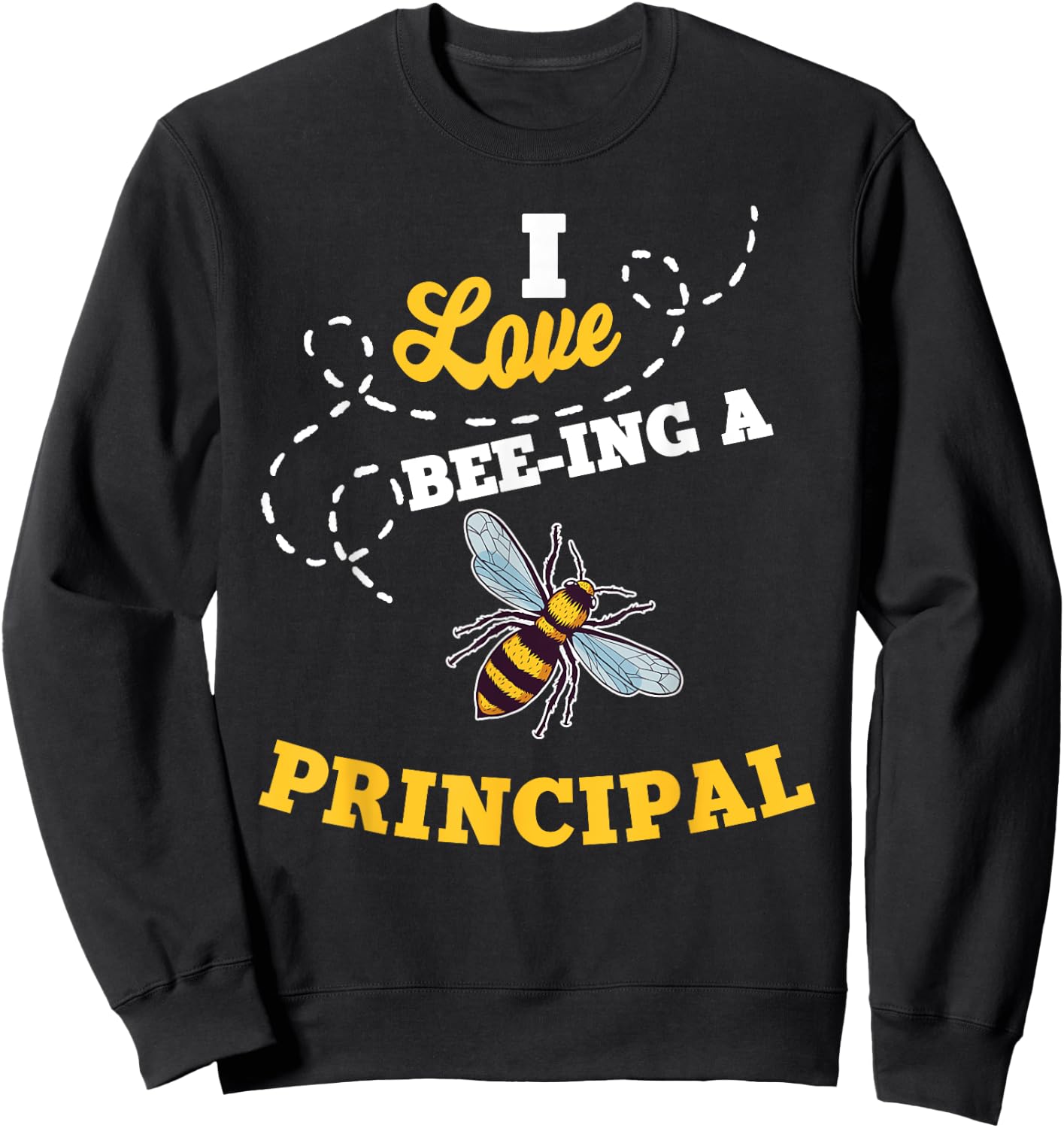 I Love Bee-Ing A Principal Honey Bee Job Profession Sweatshirt - Sweatshirt | Black