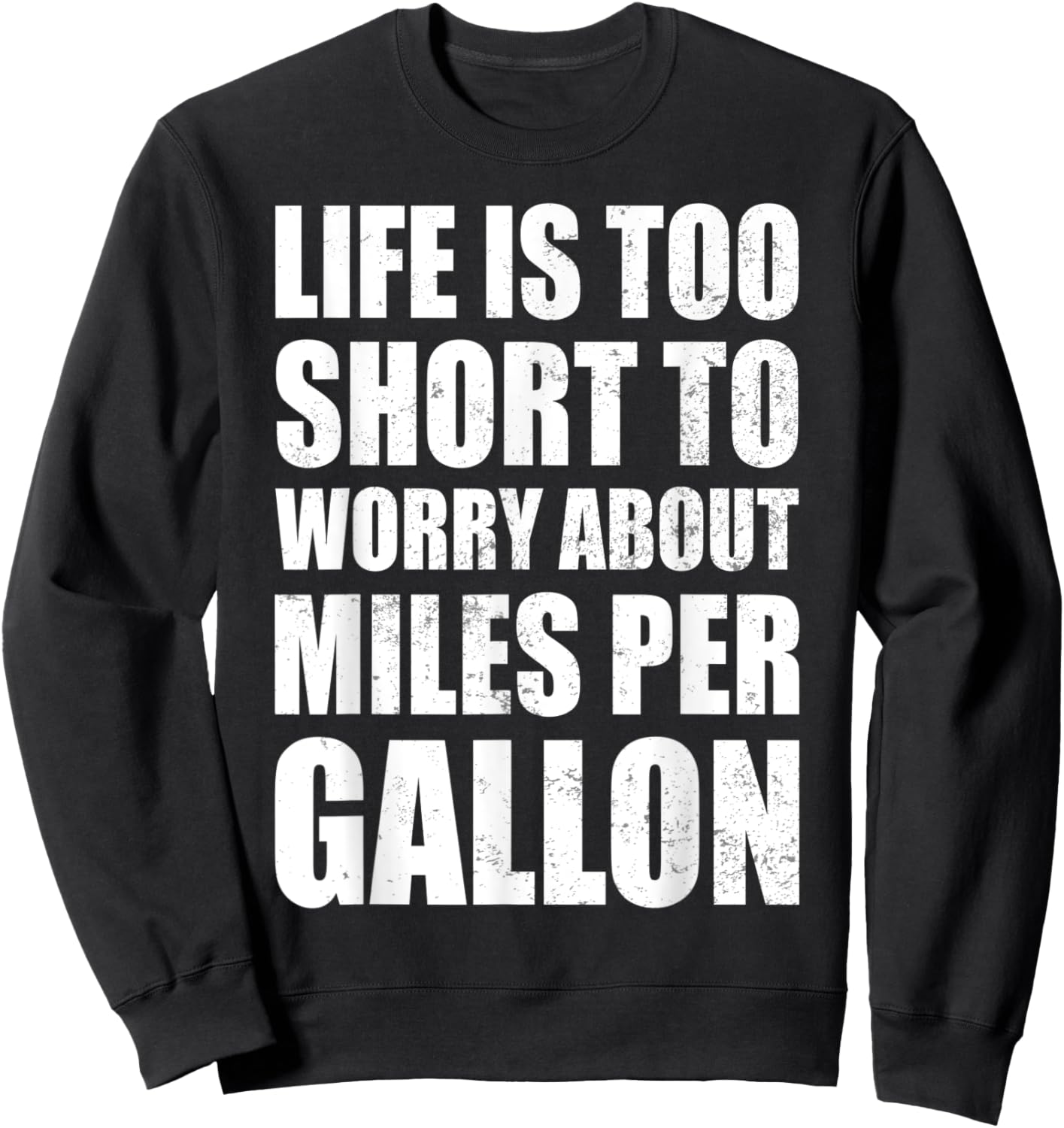 Life Is Too Short To Worry About Miles Per Gallon Muscle Car Sweatshirt - Sweatshirt | Black