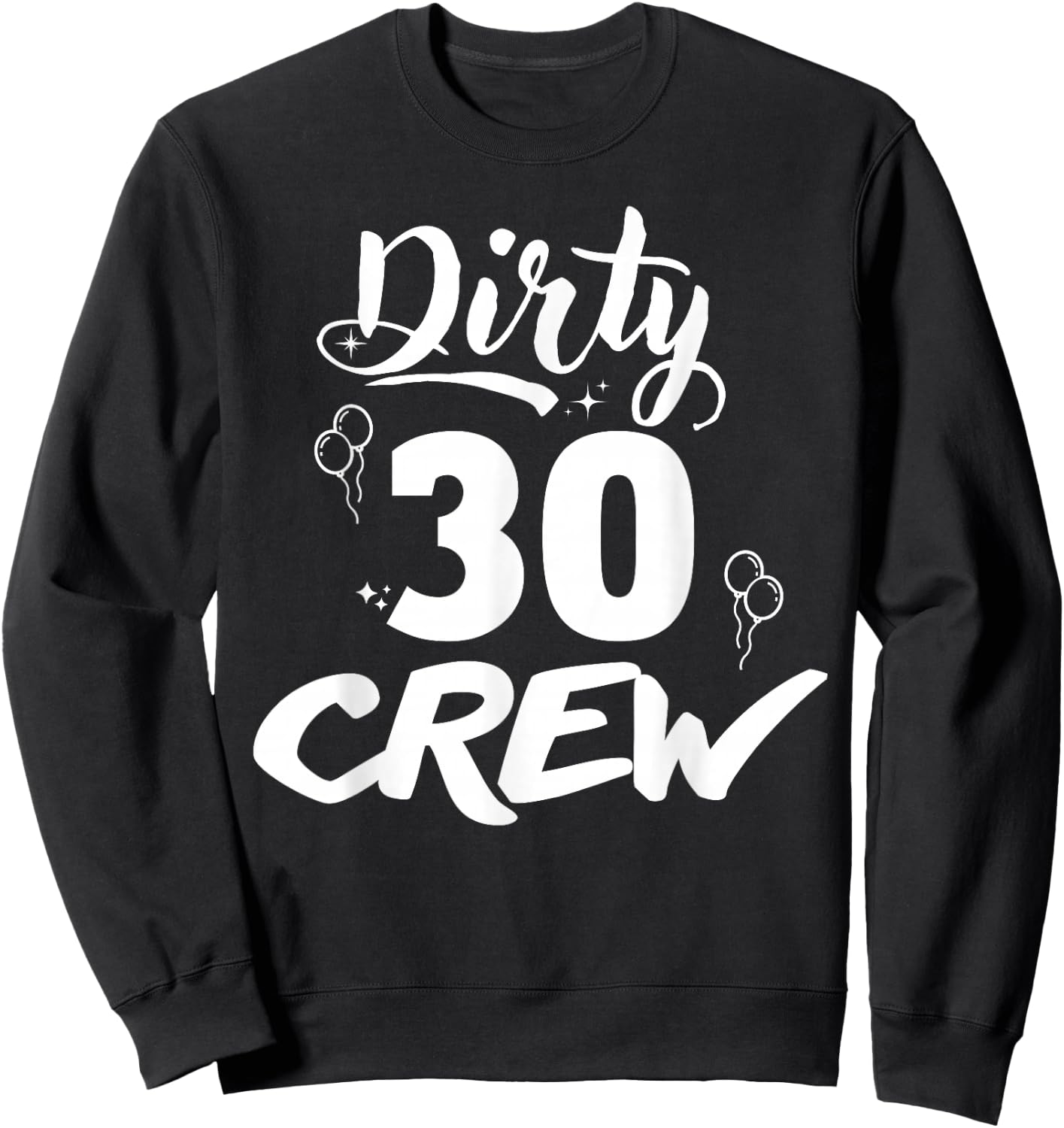 Dirty 30 Crew Gifts Cute Matching 30th Birthday Team Sweatshirt - Sweatshirt | Black