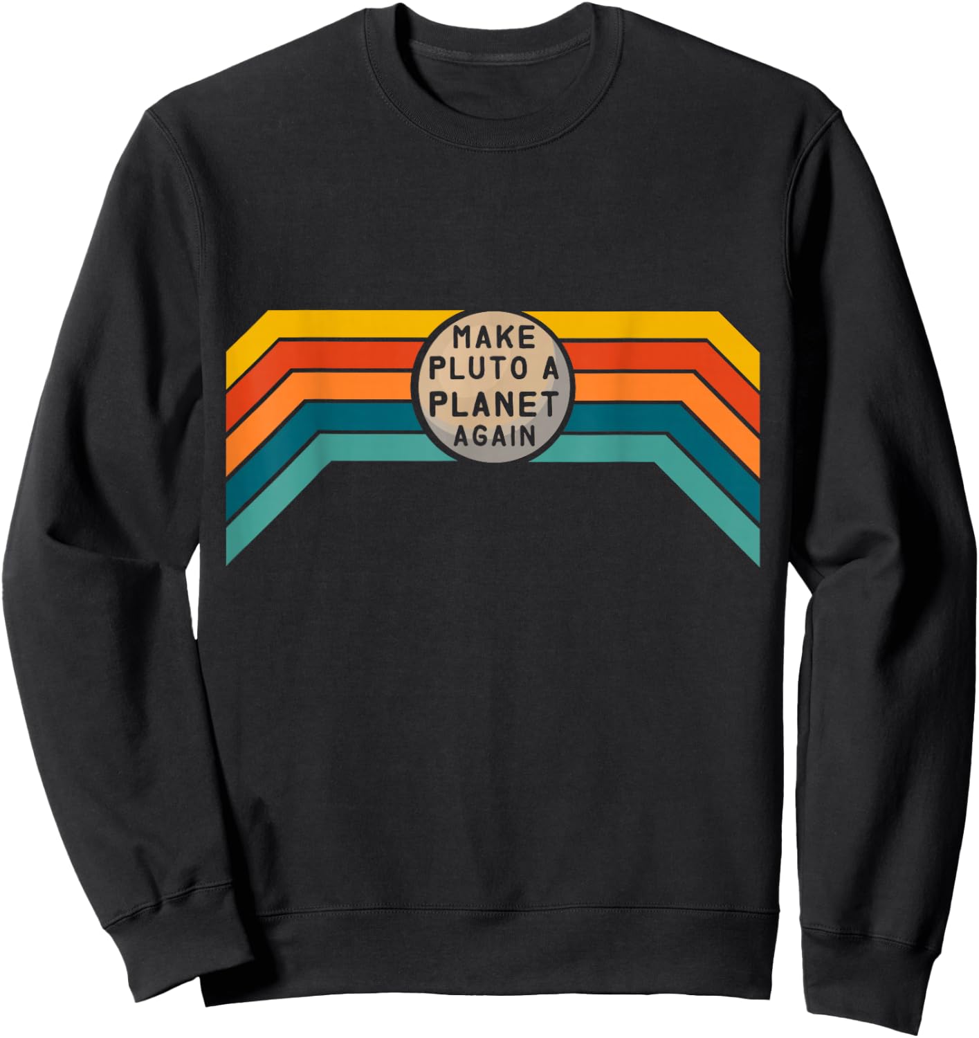 Make Pluto a Planet Again - Pluto 2022 - Funny Science Shirt Sweatshirt - Sweatshirt | Black