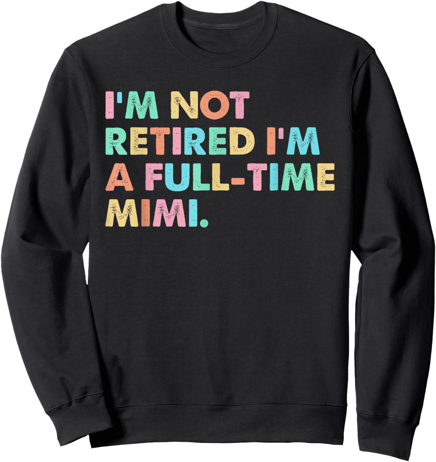 I'm not Retired I'm a Full-time Mimi Sweatshirt - Sweatshirt | Black