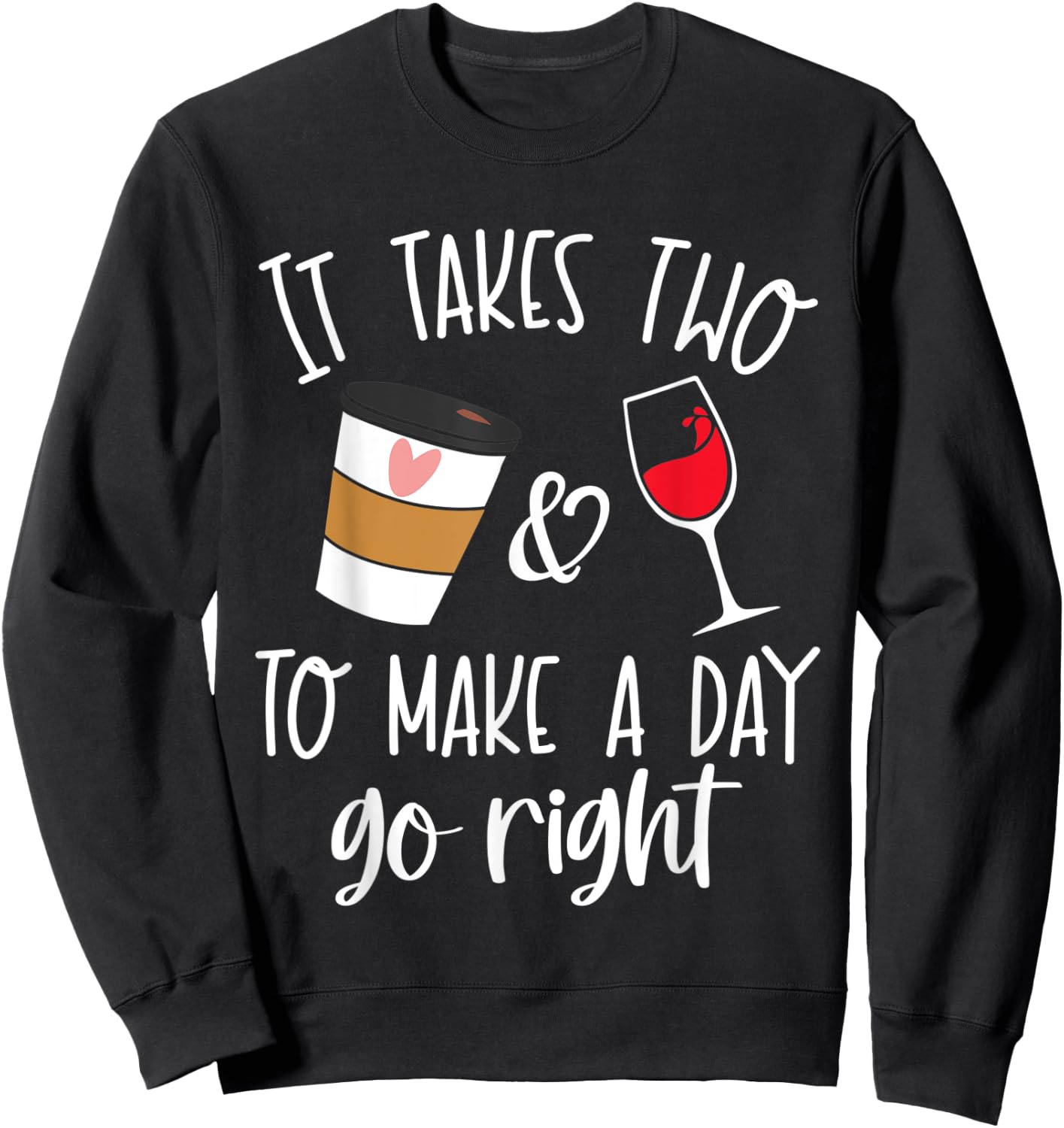 It Takes Two to Make a Day Go Right Shirt,Coffee and Wine Sweatshirt - Sweatshirt | Black
