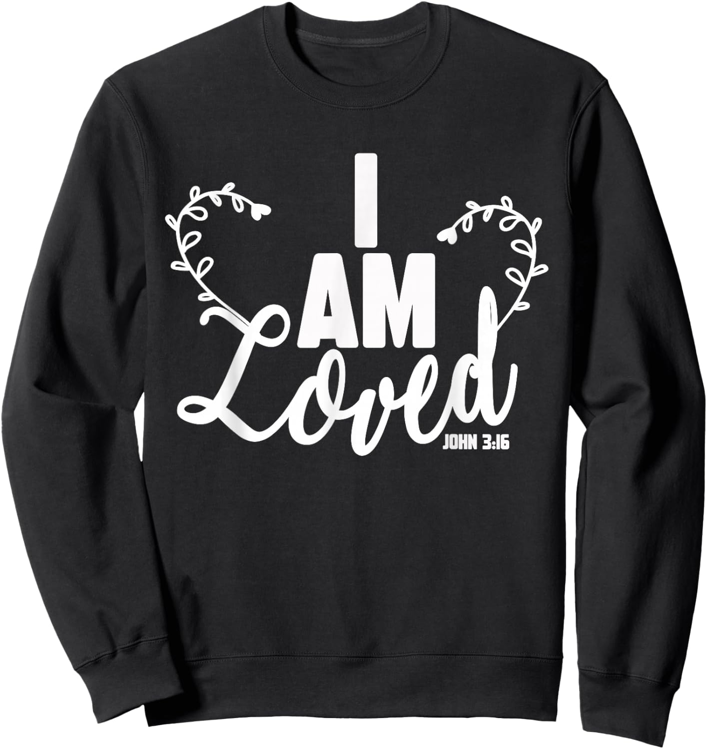 I Am Loved Bible Verse John 3 16 Christian Sweatshirt - Sweatshirt | Black