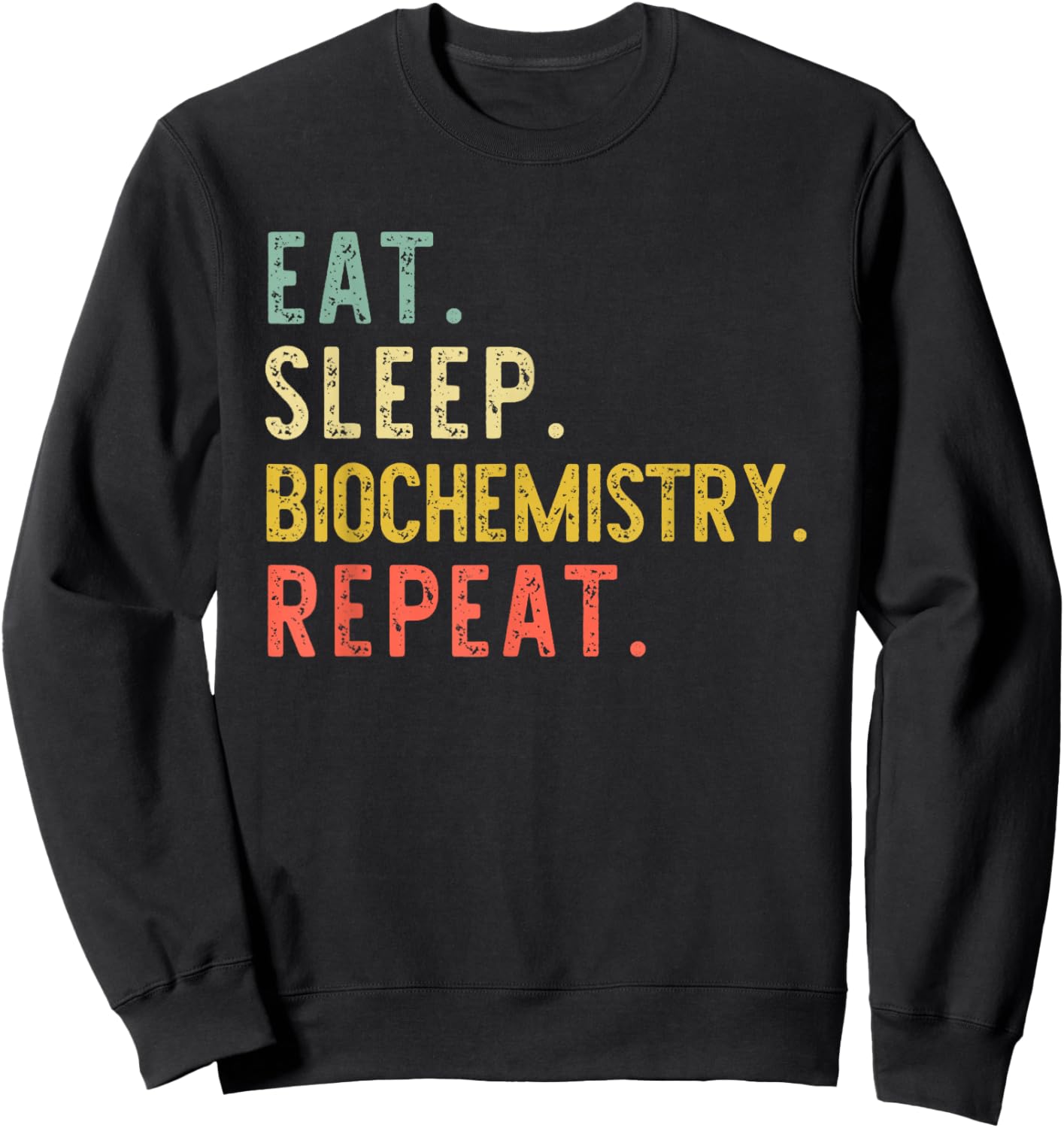 Eat Sleep Biochemistry Repeat Biochemist Retro Vintage Sweatshirt - Sweatshirt | Black