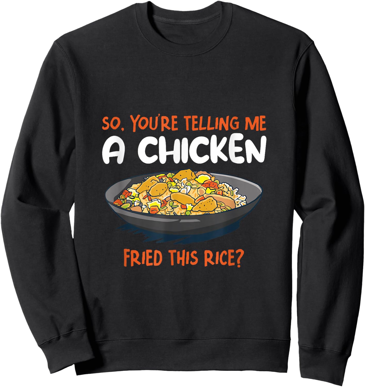A Chicken Fried This Rice Food Cooking Fried Rice Sweatshirt - Sweatshirt | Black