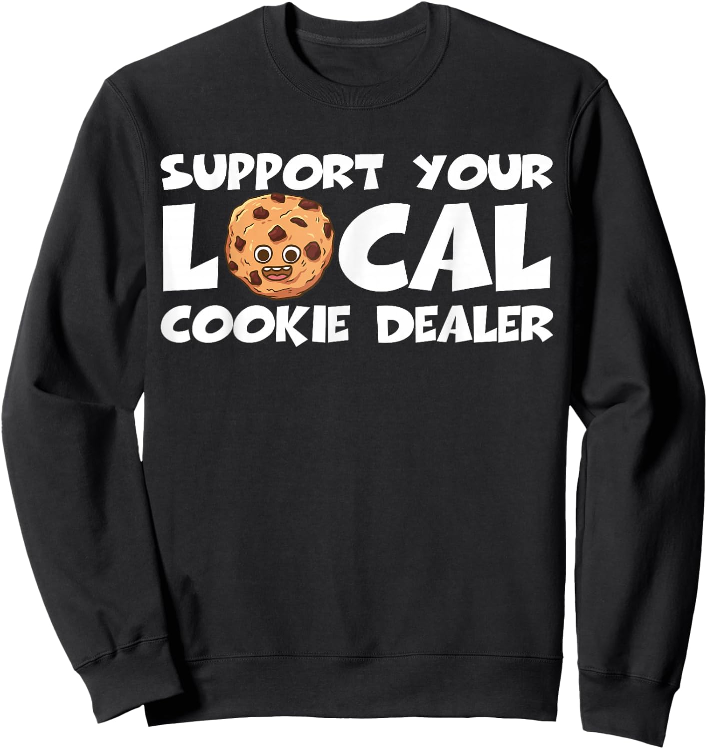 Support Your Local Cookie Dealer Funny Cookie Baker Sweatshirt - Sweatshirt | Black